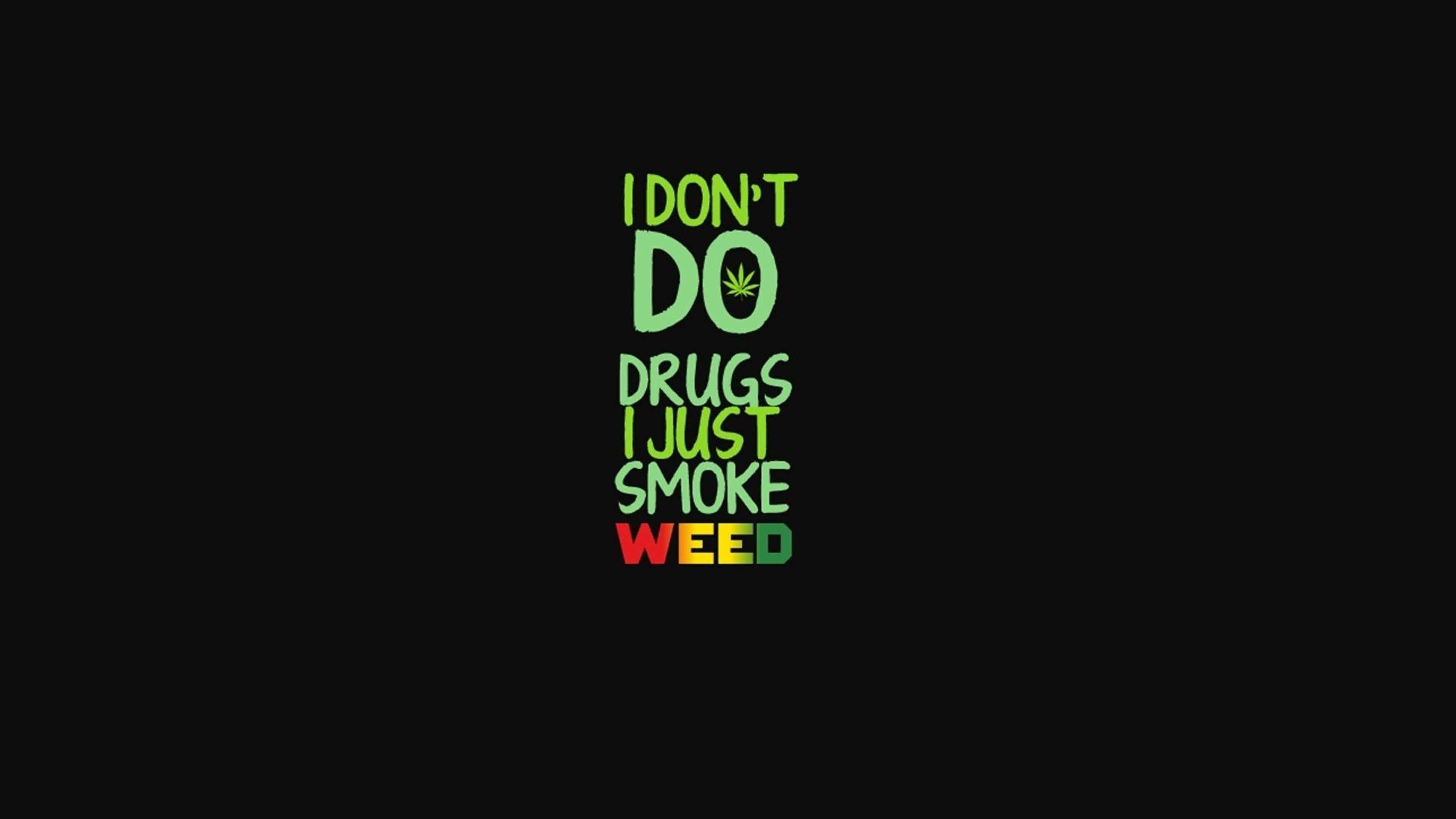 4K Marijuana, I DON'T DO DRUGS I JUST SMOKE WEED, bold colorful text, 4K Desktop Wallpaper