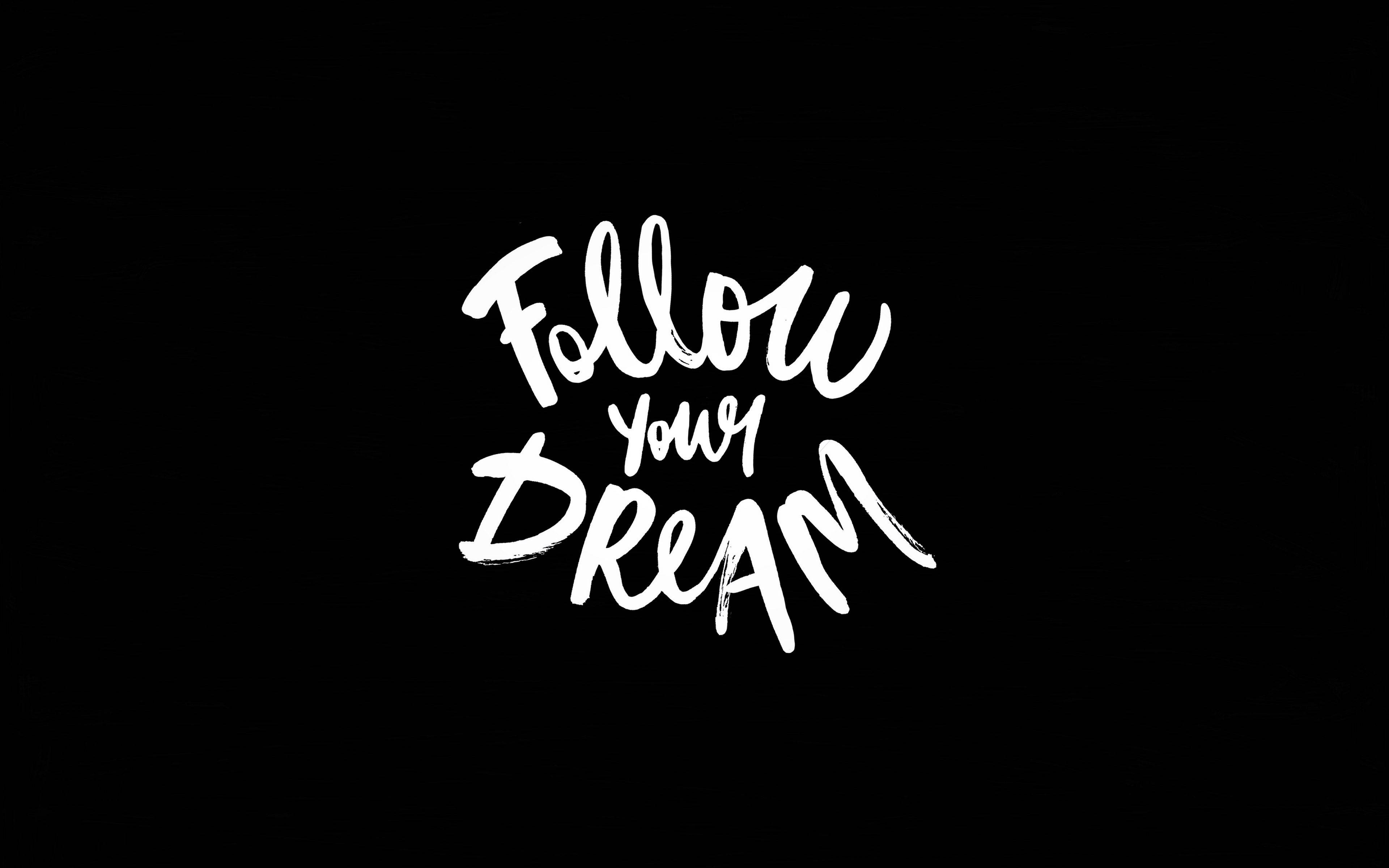 Follow your DREAM, white brushstroke text, solid black background, 4K Desktop Wallpaper