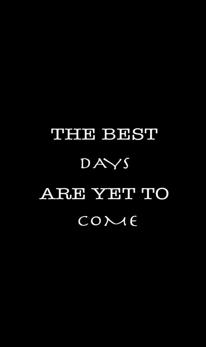720x1208, THE BEST DAYS ARE YET TO COME, white serif text, SD Phone Wallpaper