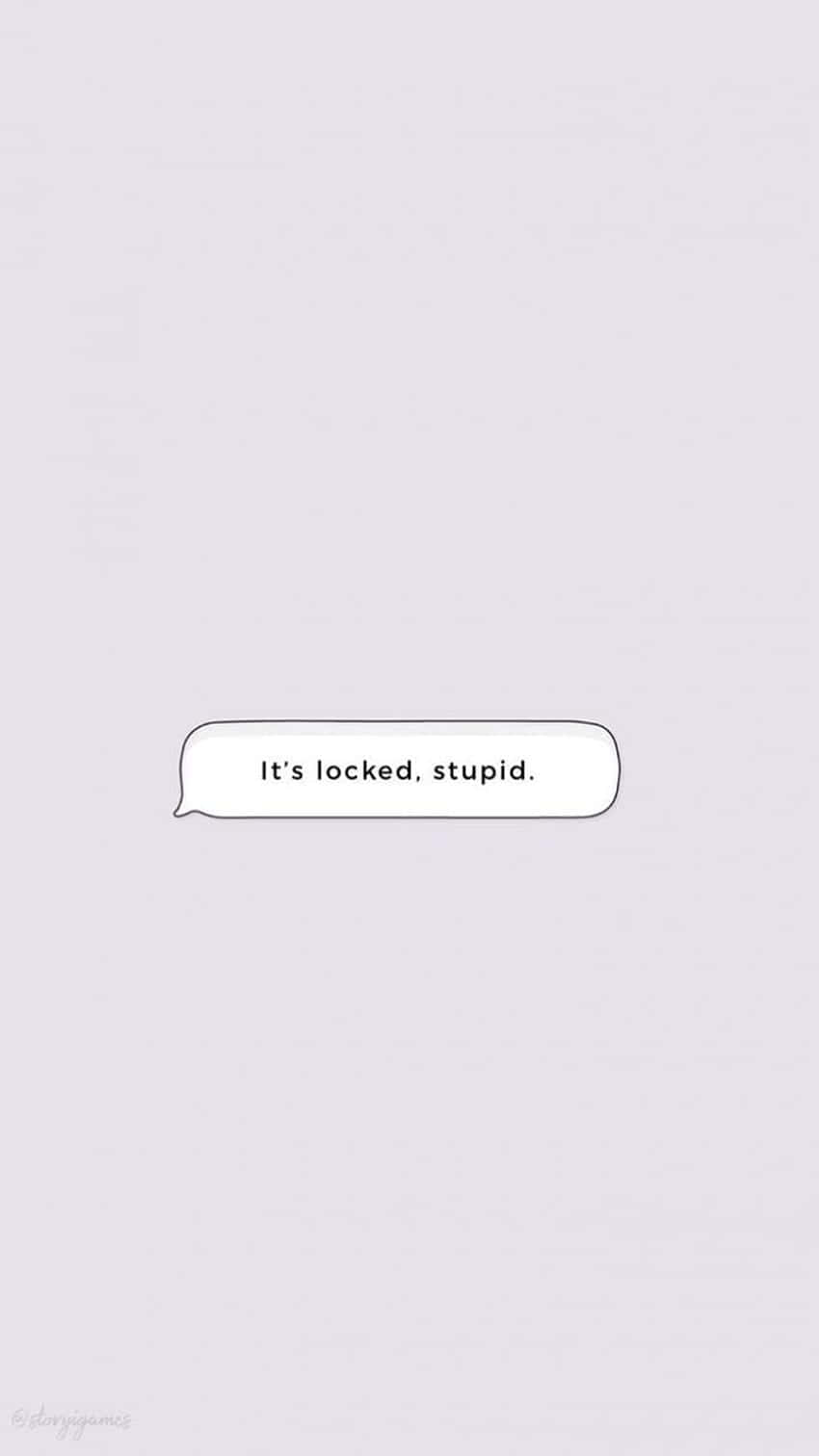 white speech bubble, It's locked stupid, light gray background, HD Phone Wallpaper