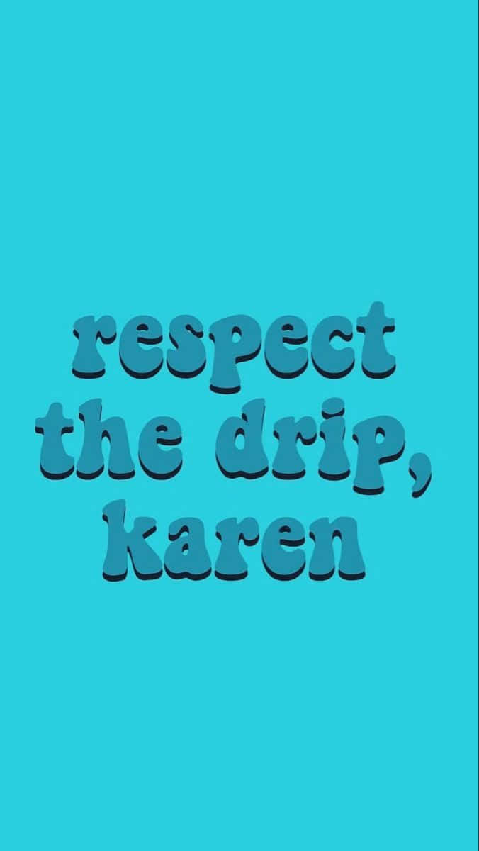 Aesthetic Funny Phone, respect the drip karen, 3d-style text, SD Phone Wallpaper