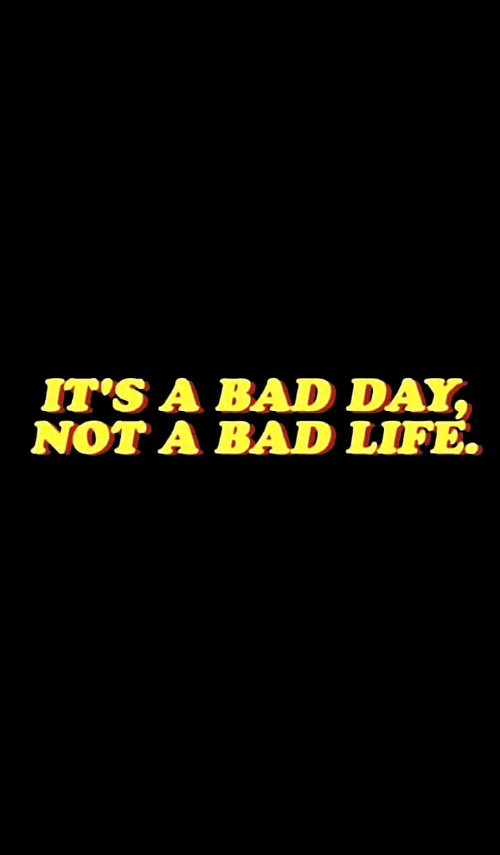 aesthetic grunge phone, IT'S A BAD DAY NOT A BAD LIFE, bold yellow text, SD Phone Wallpaper