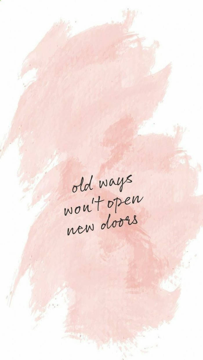 soft pink watercolor brushstrokes, handwritten text, old ways won't open new doors, SD Phone Wallpaper