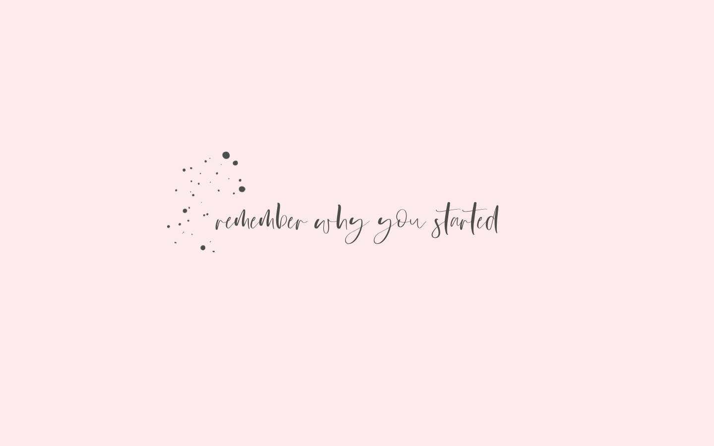 soft pink background, elegant gray cursive text, remember why you started, HD Desktop Wallpaper