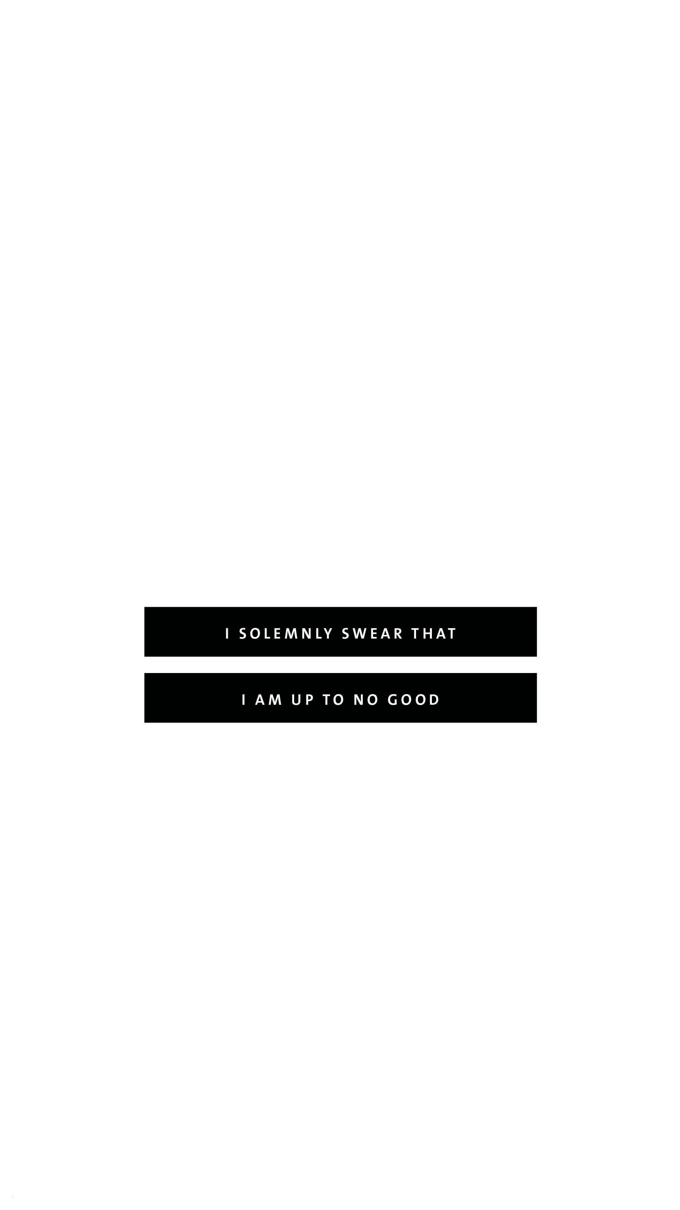 Aesthetic White And Black iPhone, I SOLEMLY SWEAR THAT I AM UP TO NO GOOD, minimalist, 4K Phone Wallpaper