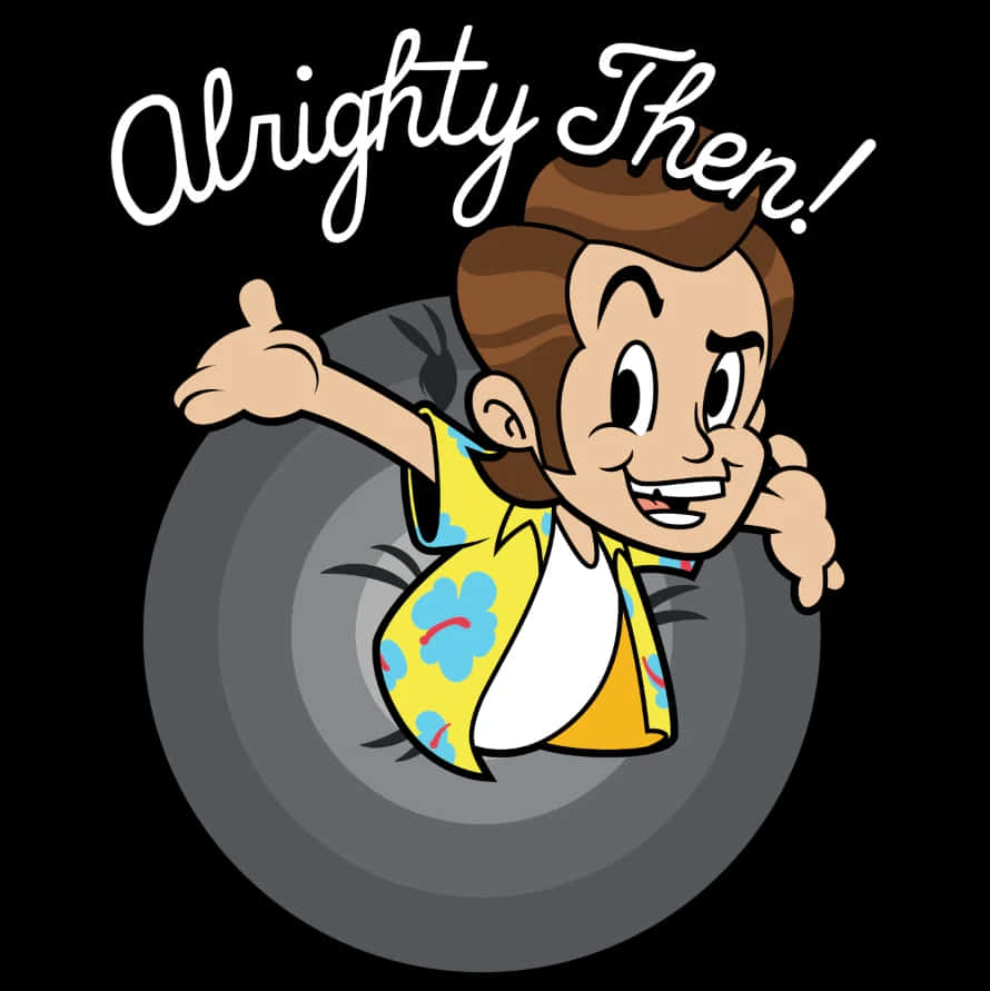 Alrighty Then!, cartoon man, yellow floral shirt, SD Phone Wallpaper