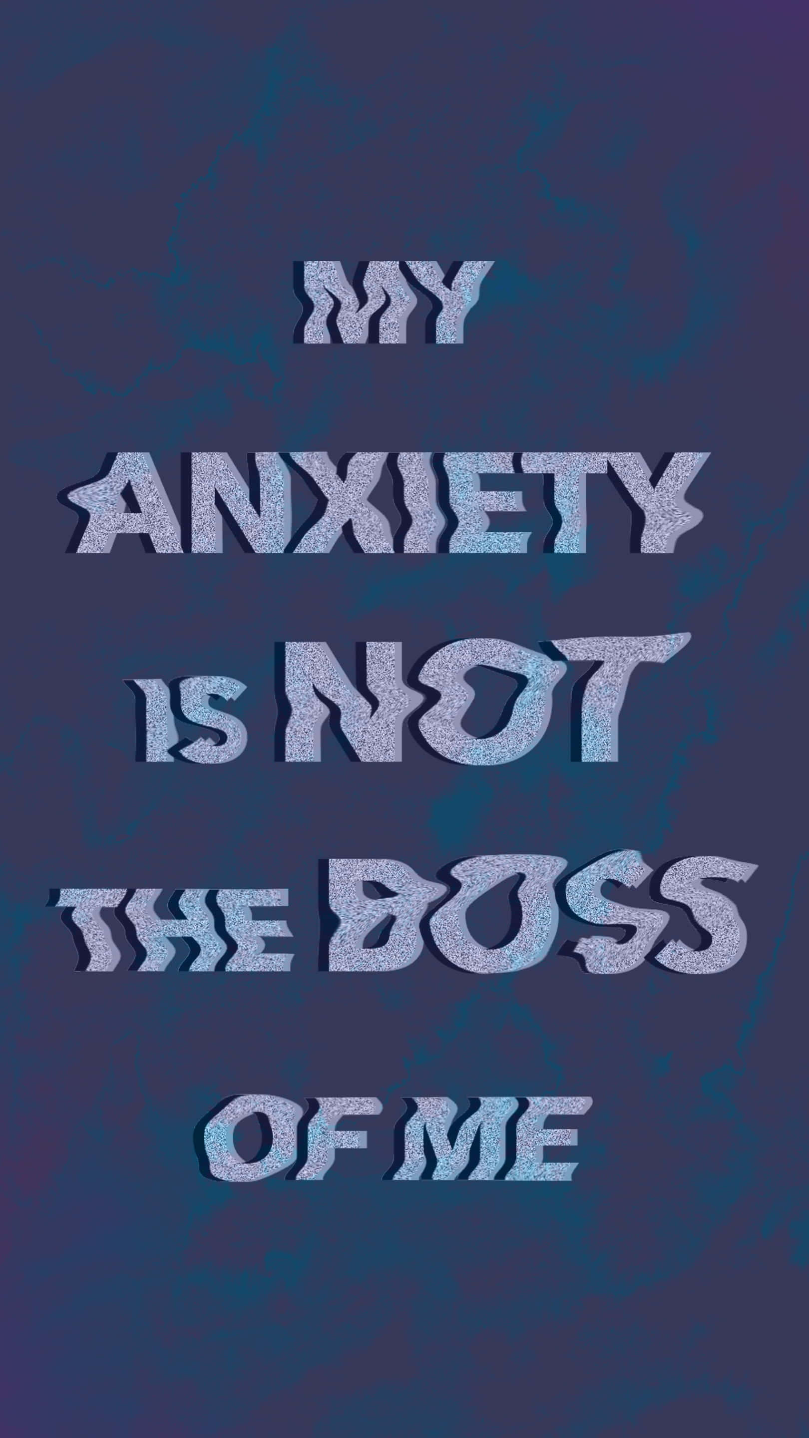 anxiety iphone, 1620 x 2880, my anxiety is not the boss of me, 2K Phone Wallpaper