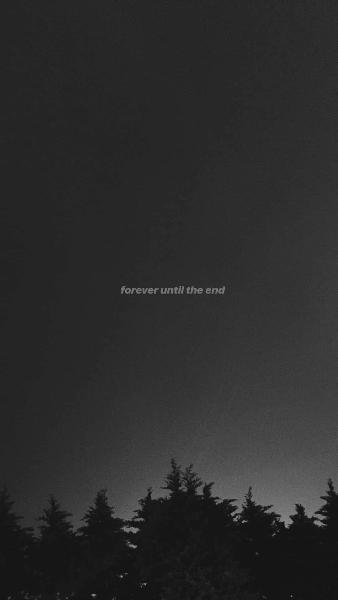 black and white night sky, silhouetted trees, faint text reading forever until the end, Full HD Phone Wallpaper