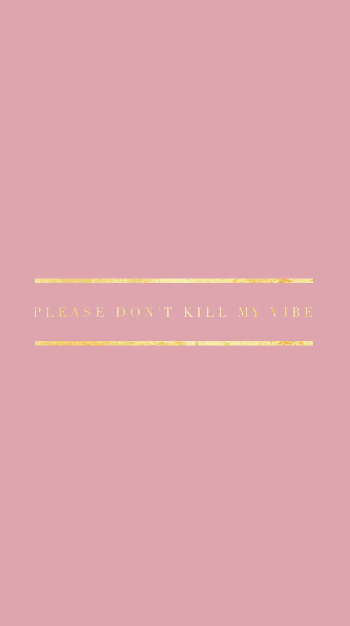Pink Baddie, don't kill my vibe, gold foil text, Full HD Phone Wallpaper