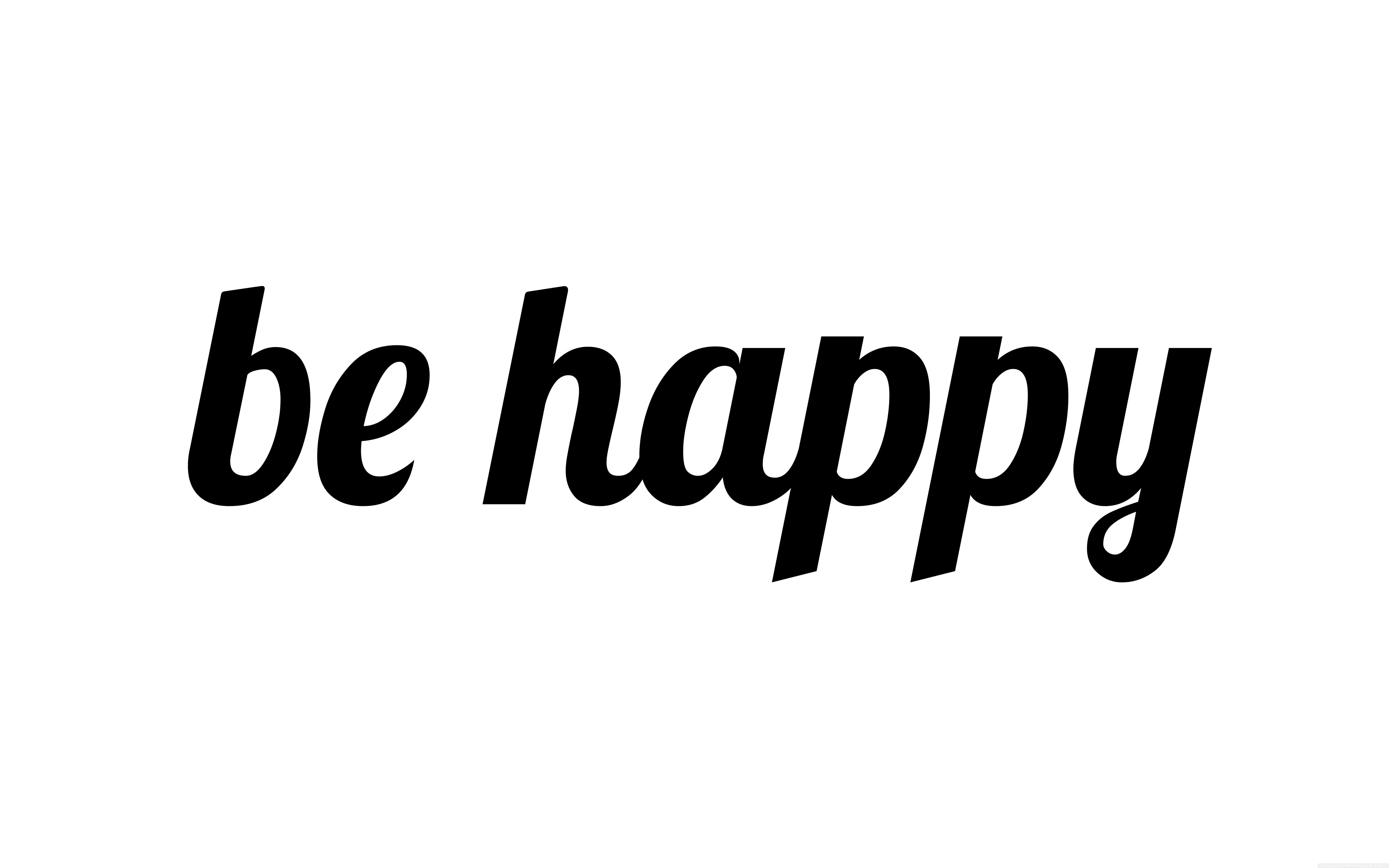 be happy, black cursive text, plain white background, 8K Desktop Wallpaper