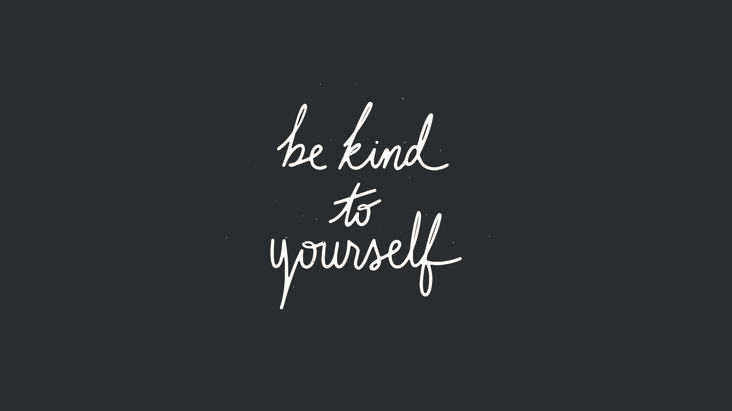 Be Kind, white handwritten phrase, dark charcoal background, 2K Desktop Wallpaper