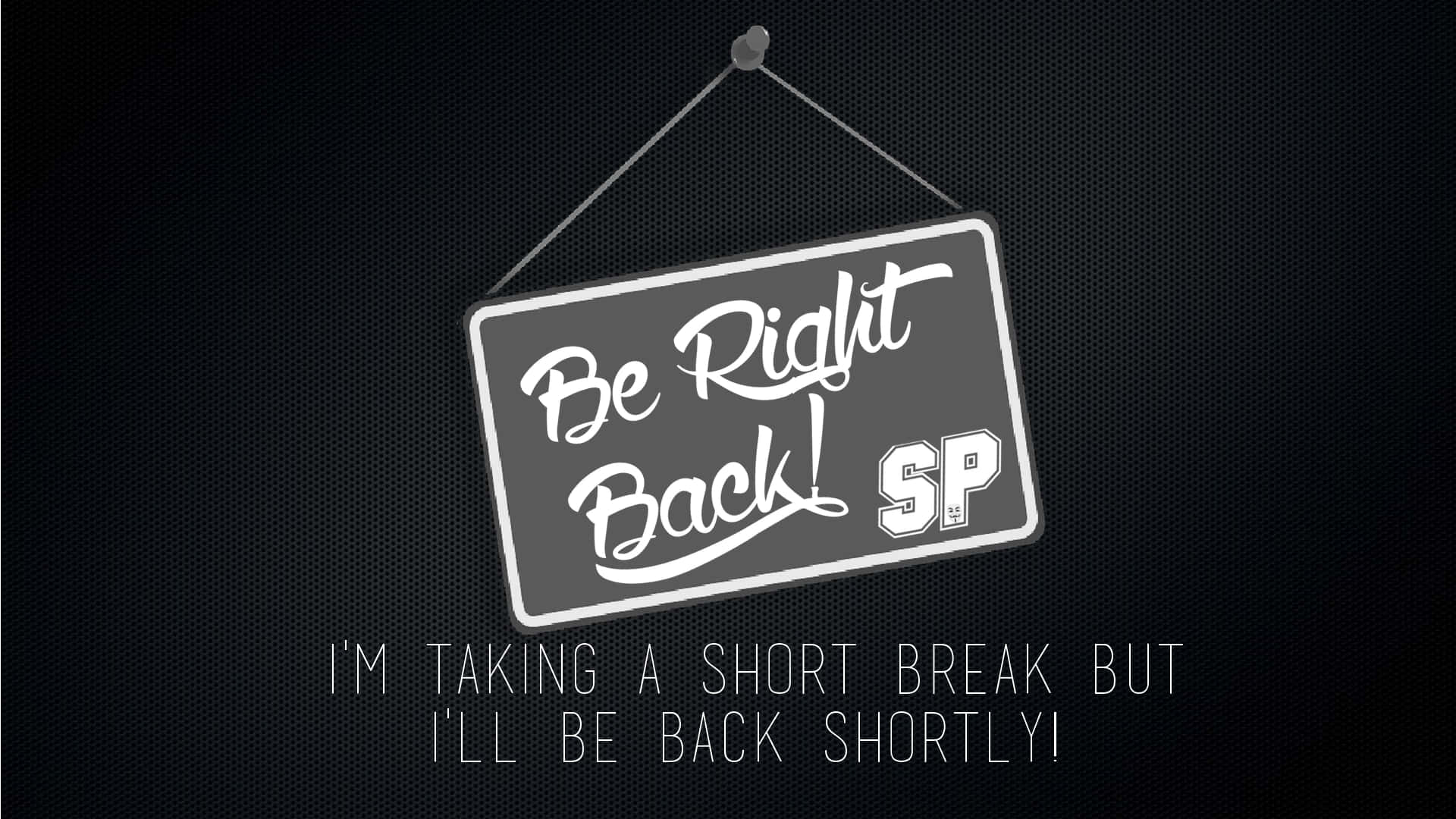 Be Right Back, gray hanging sign, white cursive text, Full HD Desktop Wallpaper