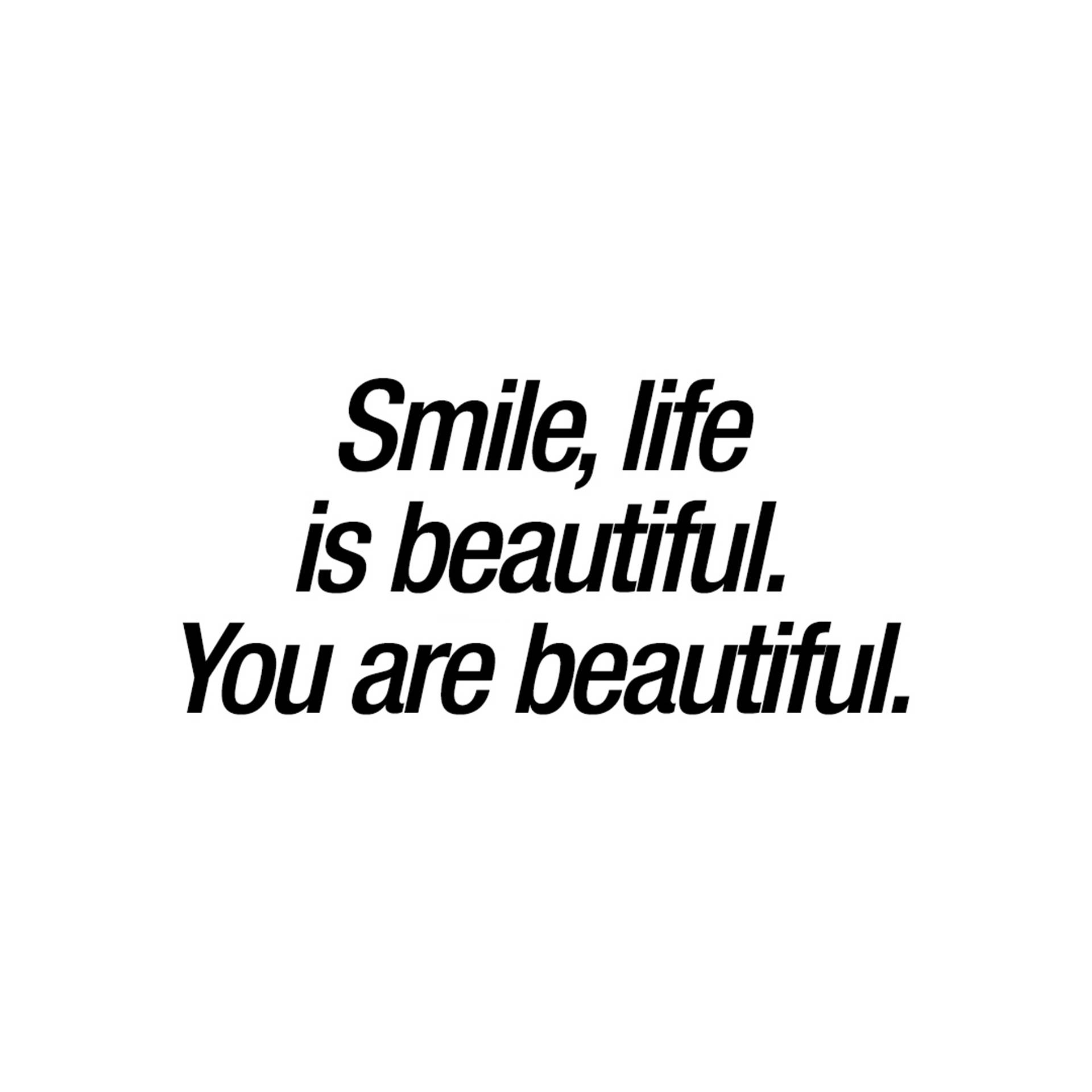 Smile, life is beautiful. You are beautiful., black text, plain white background, Full HD Desktop Wallpaper