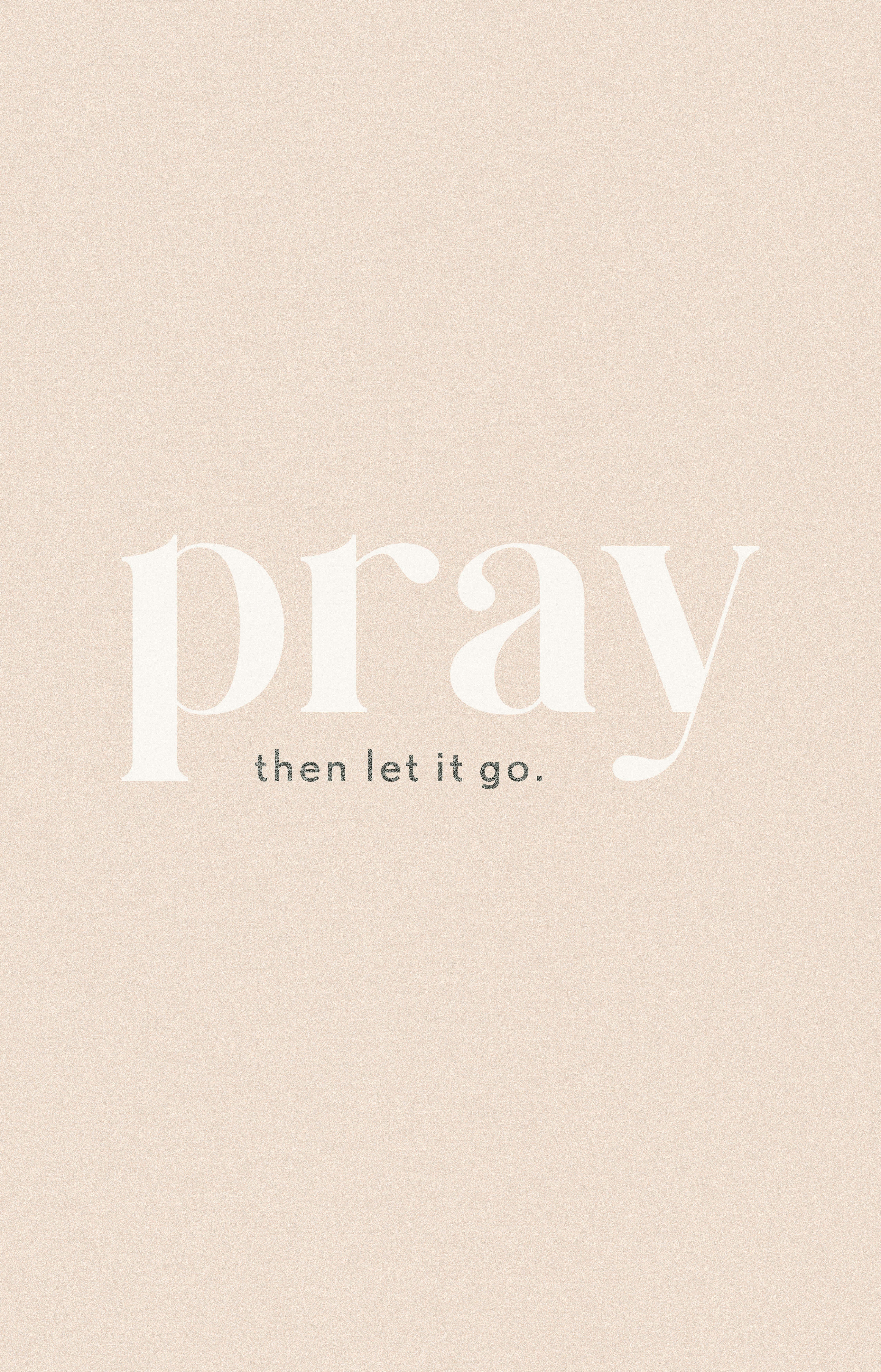 Pray Then Let It Go, beige background, white serif text, 5K Phone Wallpaper