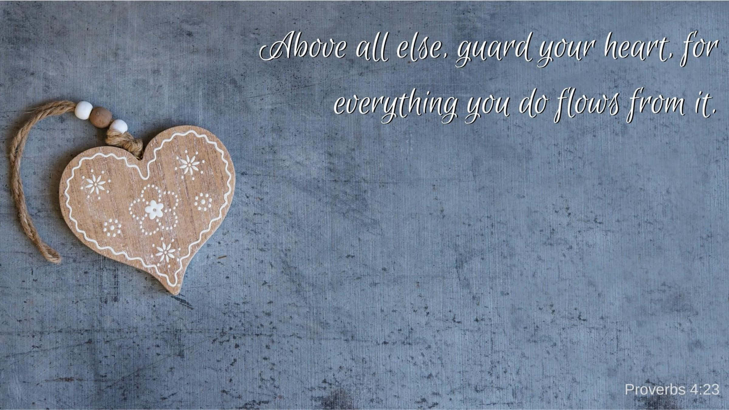 Bible Verse Desktop, Proverbs 4:23, wooden heart ornament, Full HD Desktop Wallpaper