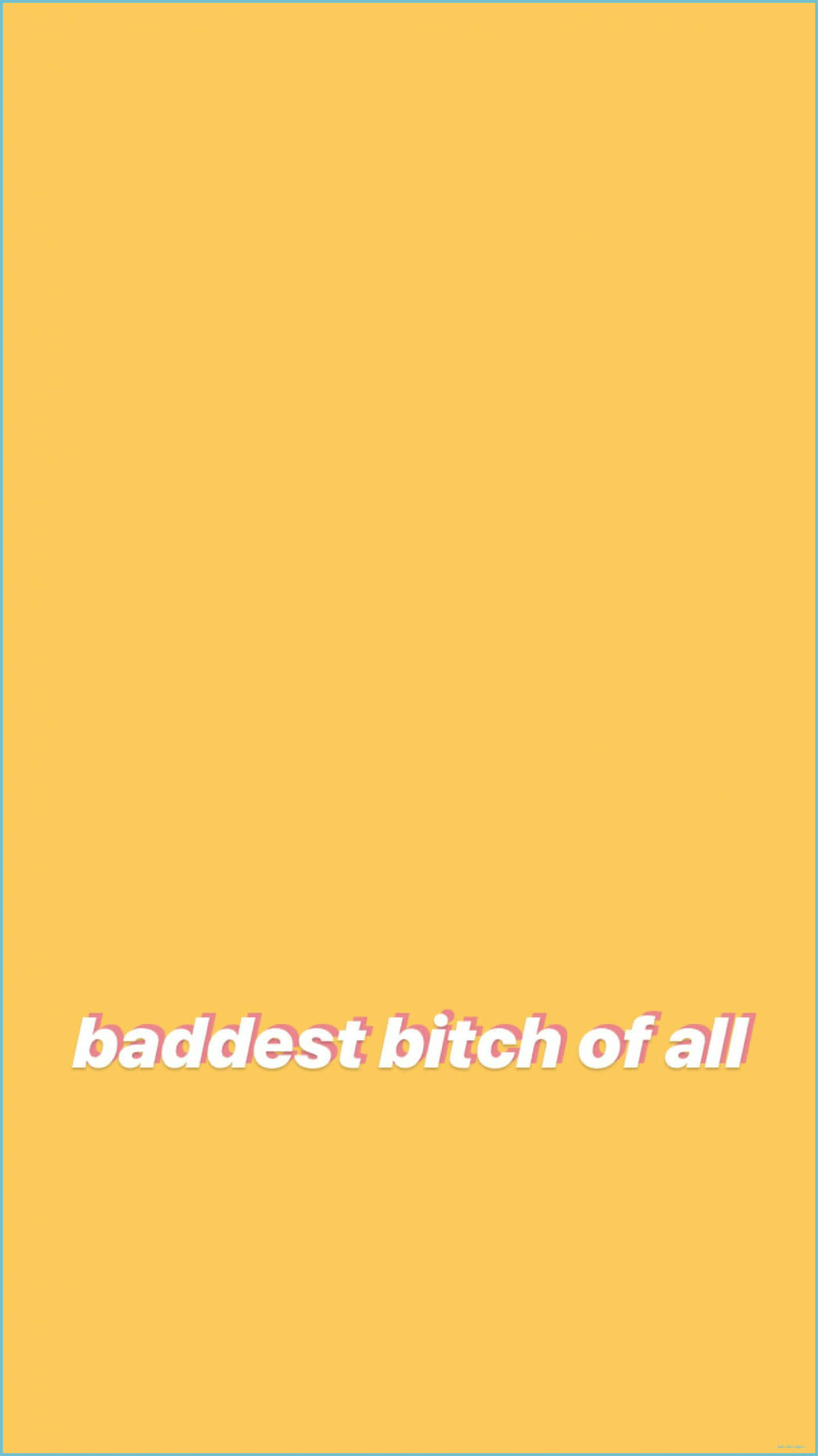 mustard yellow, baddest bitch of all, white text, 2K Phone Wallpaper
