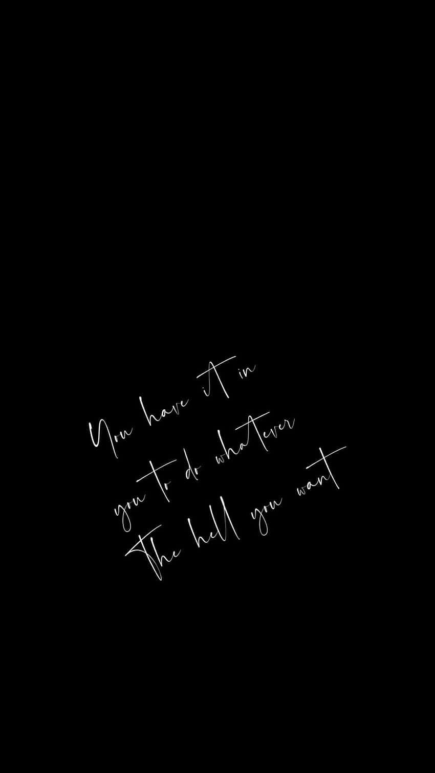 black background, white cursive text, You have it in you to do whatever the hell you want, HD Phone Wallpaper