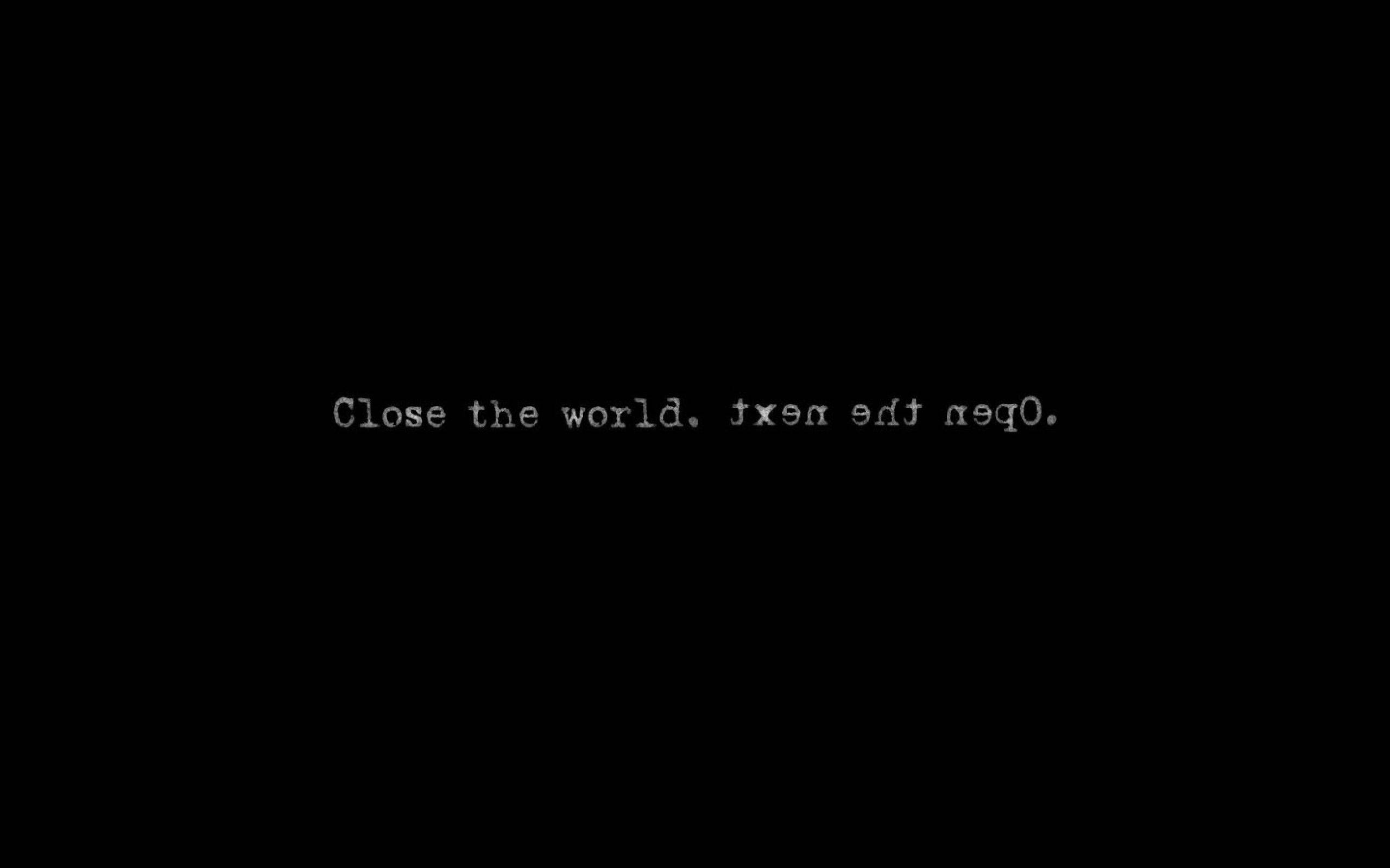 black background, white typewriter text, Close the world then edit neg0, 2K Desktop Wallpaper