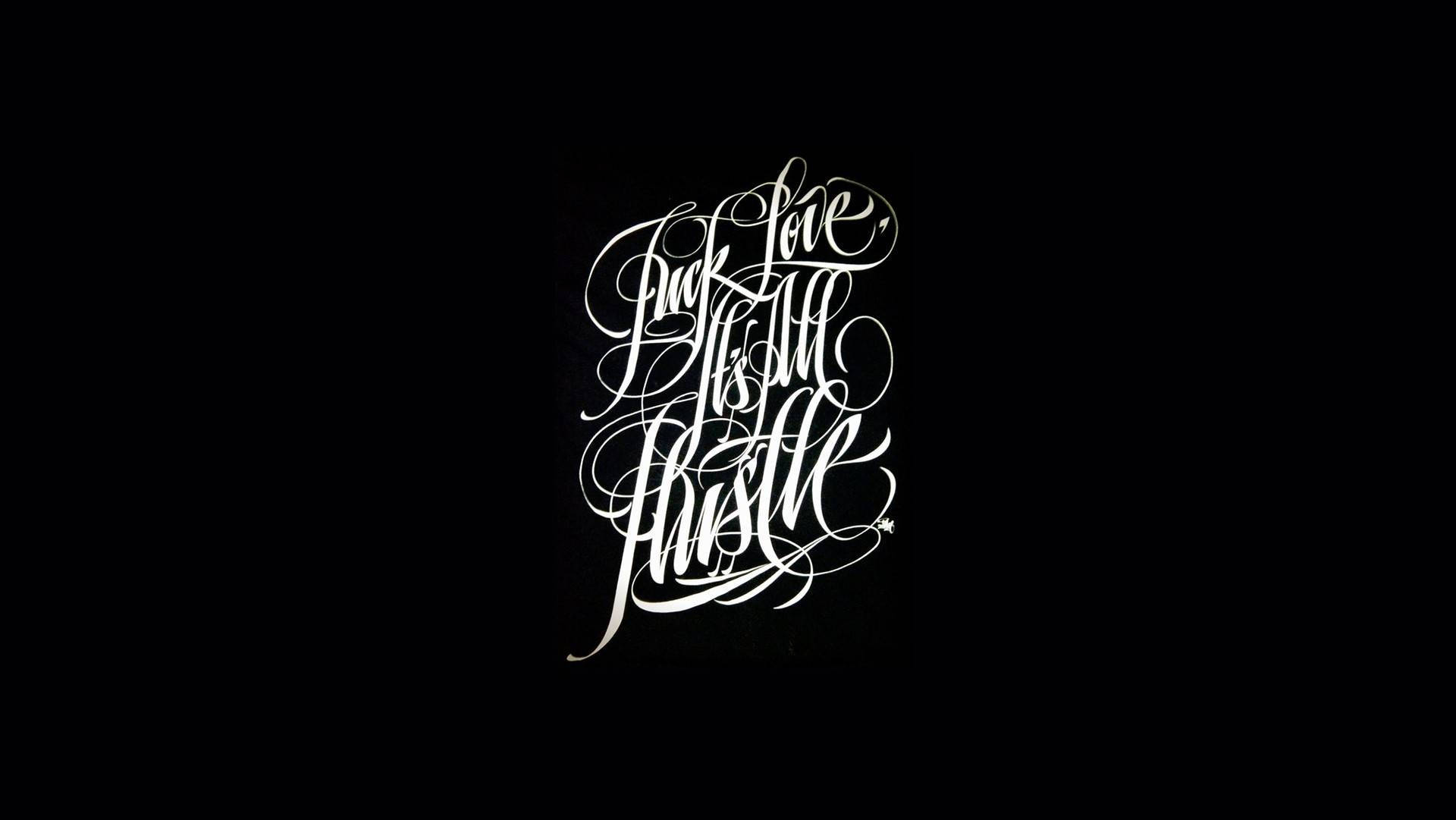 Fuck love, it's all hustle, white calligraphic text, stark black background, Full HD Desktop Wallpaper