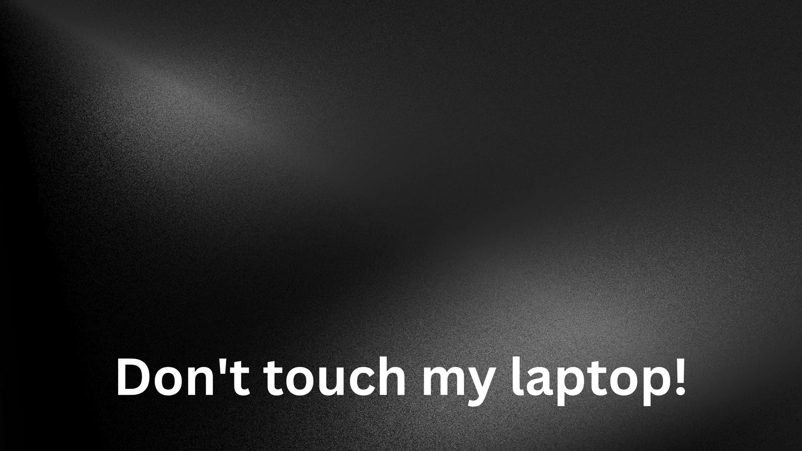 Black And White Blur, Don't Touch My Laptop, dark textured background, 2K Desktop Wallpaper
