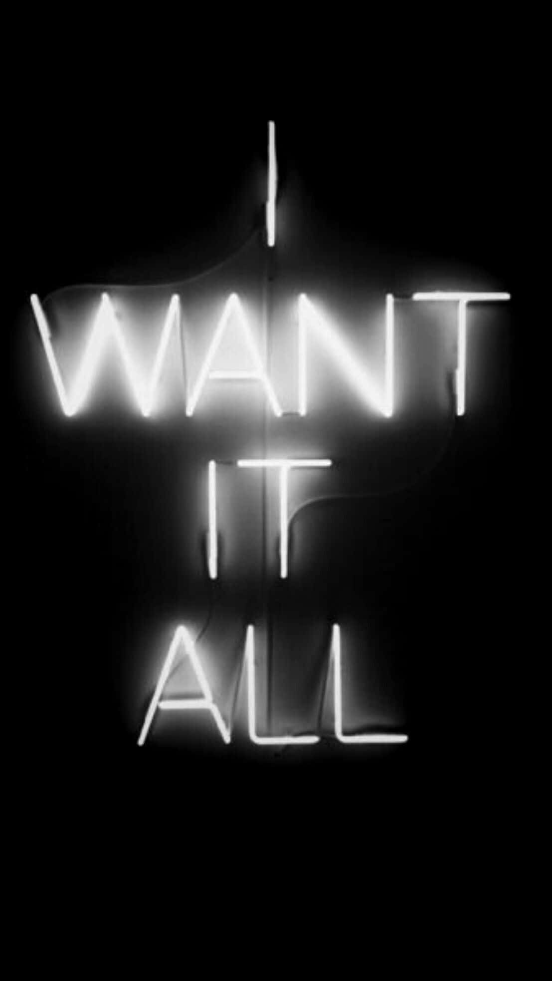 white neon sign, I WANT IT ALL, pitch black background, Full HD Phone Wallpaper