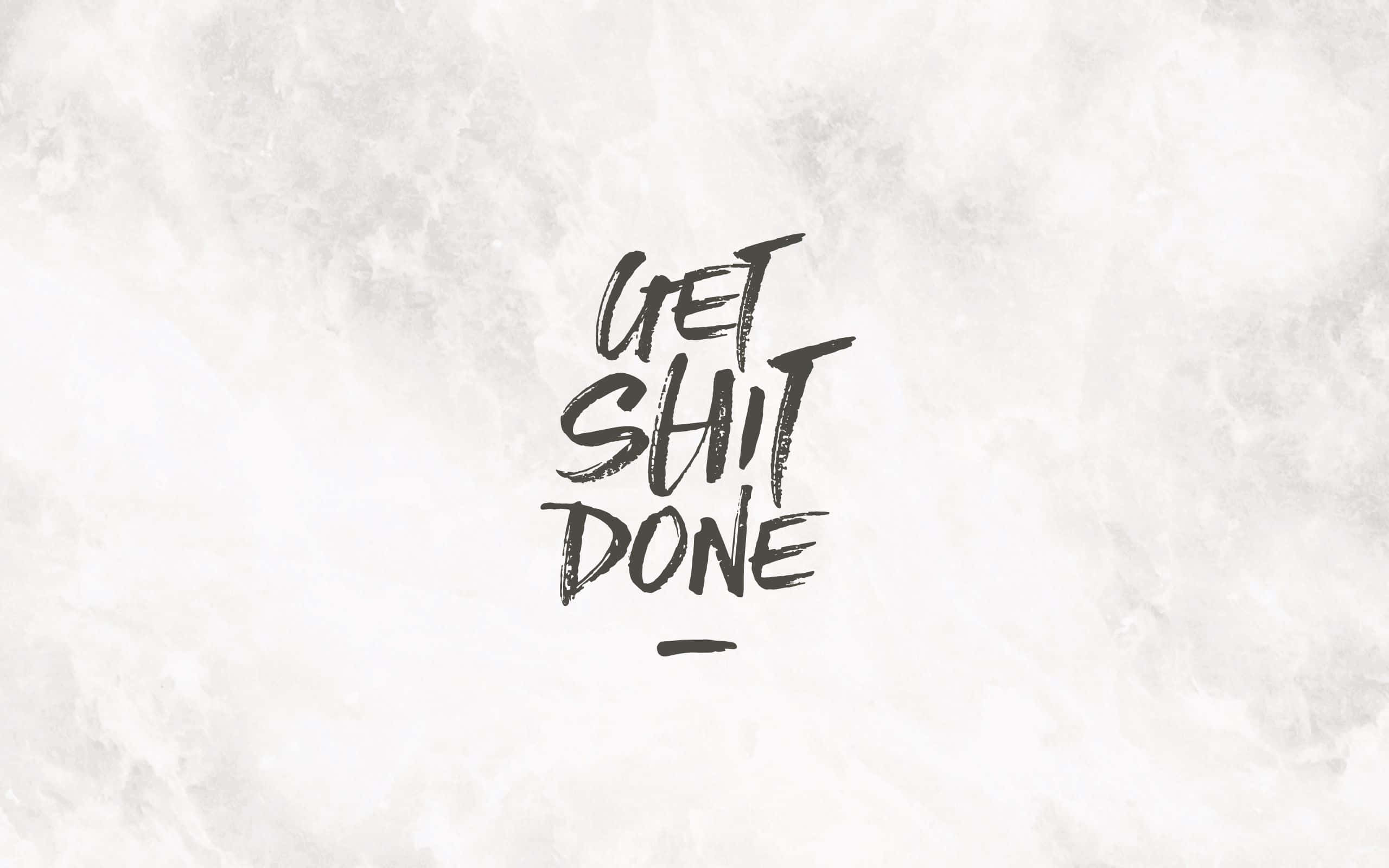 Black, get shit done, text, 2K Desktop Wallpaper