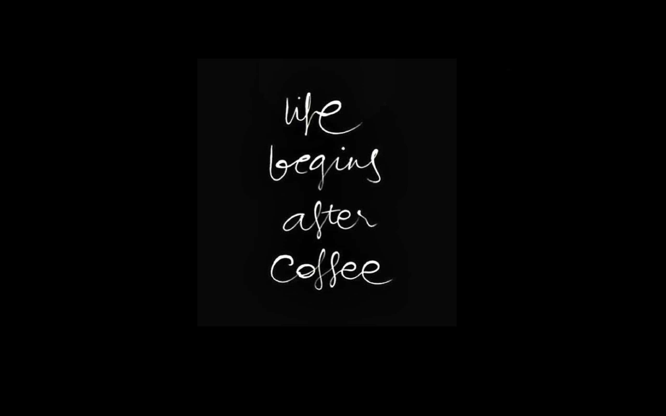 black coffee, white cursive text, life begins after coffee, 2K Desktop Wallpaper