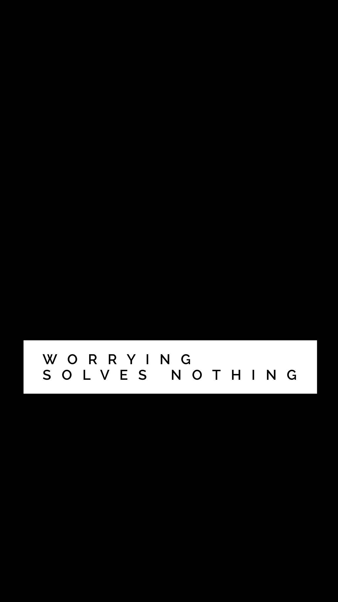 Worrying Solves Nothing, black background, bold white text, Full HD Phone Wallpaper