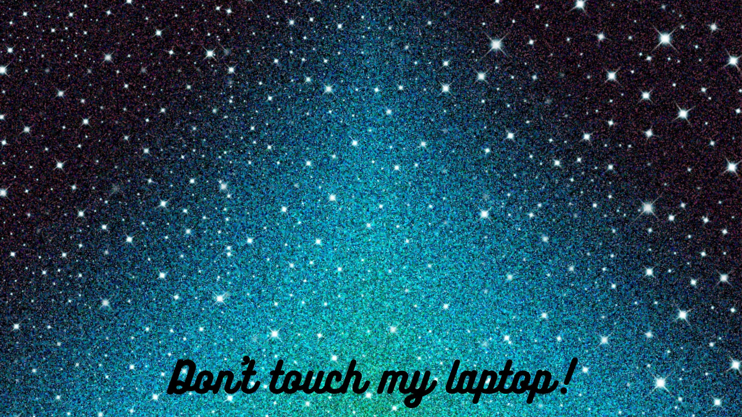 Don't Touch My Laptop, blue green, glittery starfield gradient, 2K Desktop Wallpaper