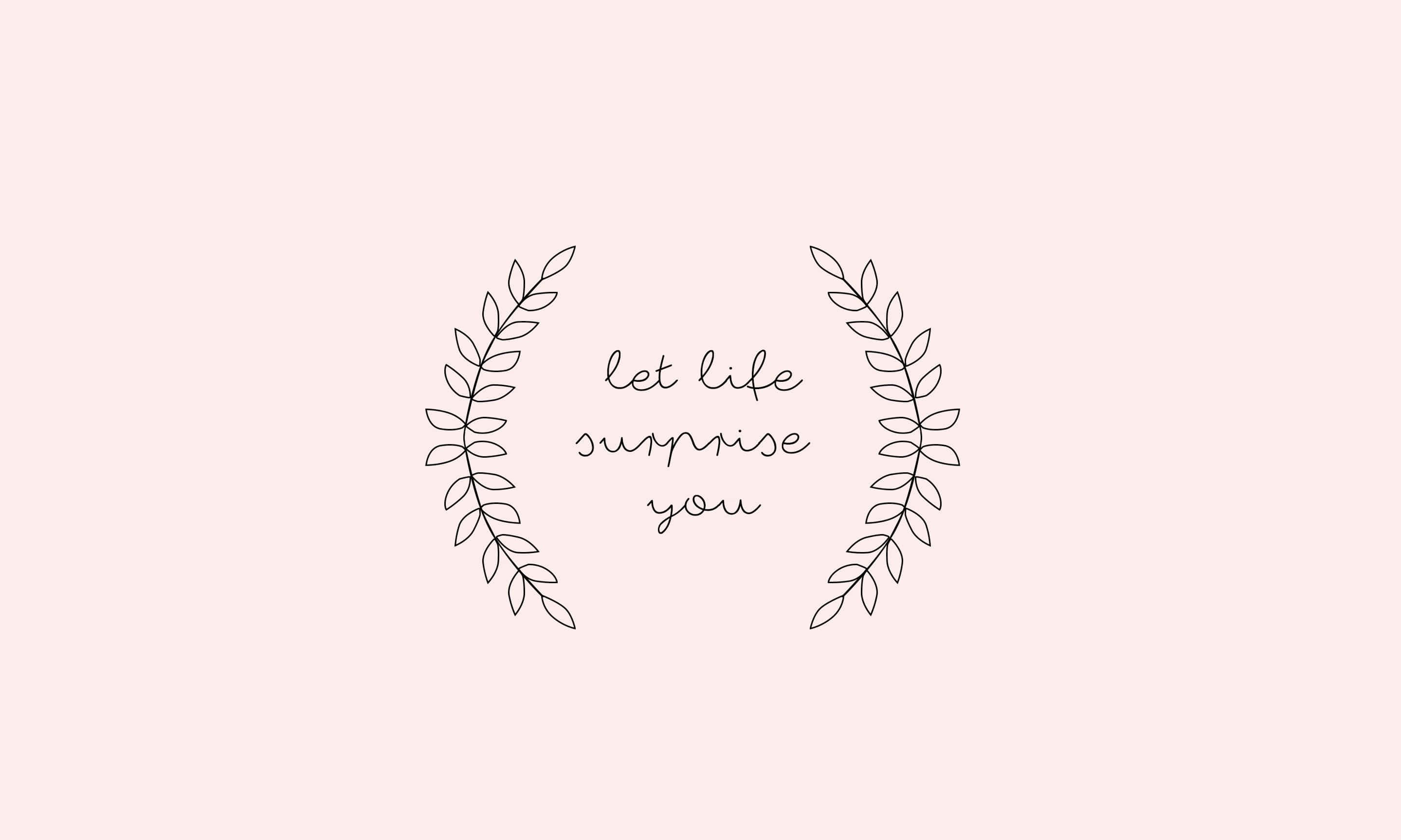 Boho Computer, minimalist line-art laurel wreath, handwritten phrase let life surprise you, 2K Desktop Wallpaper