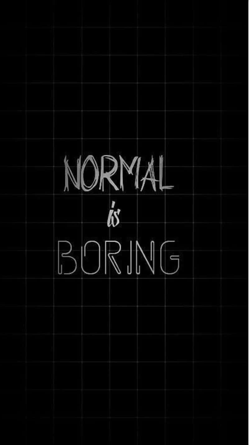 Bored, NORMAL is BORING, white text, HD Phone Wallpaper