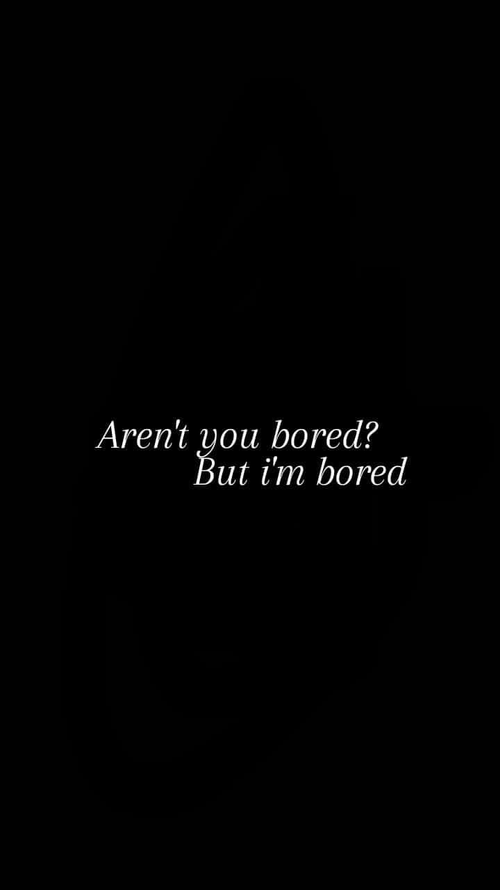 black background, white text, Aren't you bored? But I'm bored, HD Phone Wallpaper