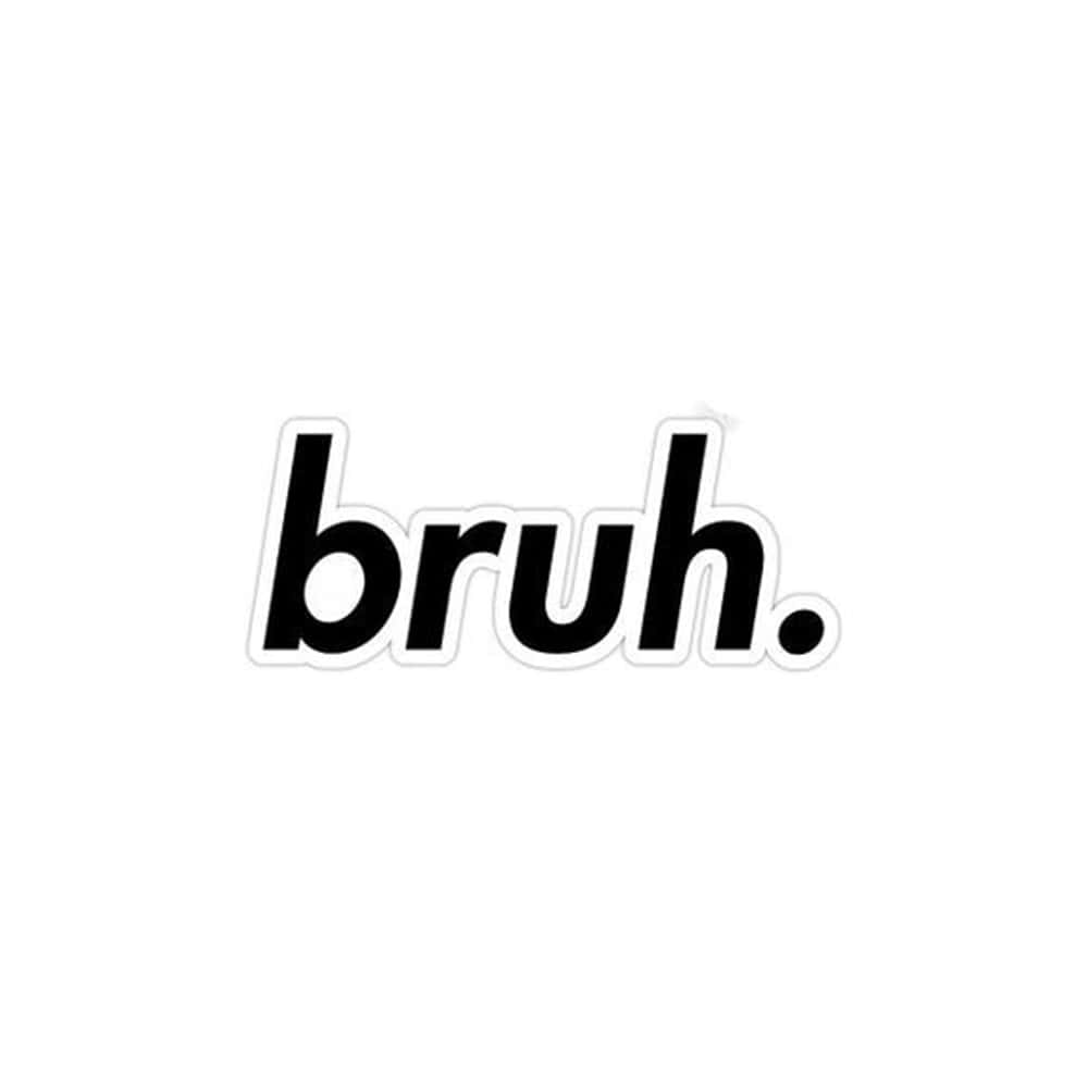 bruh, black font, white outline, SD Desktop Wallpaper