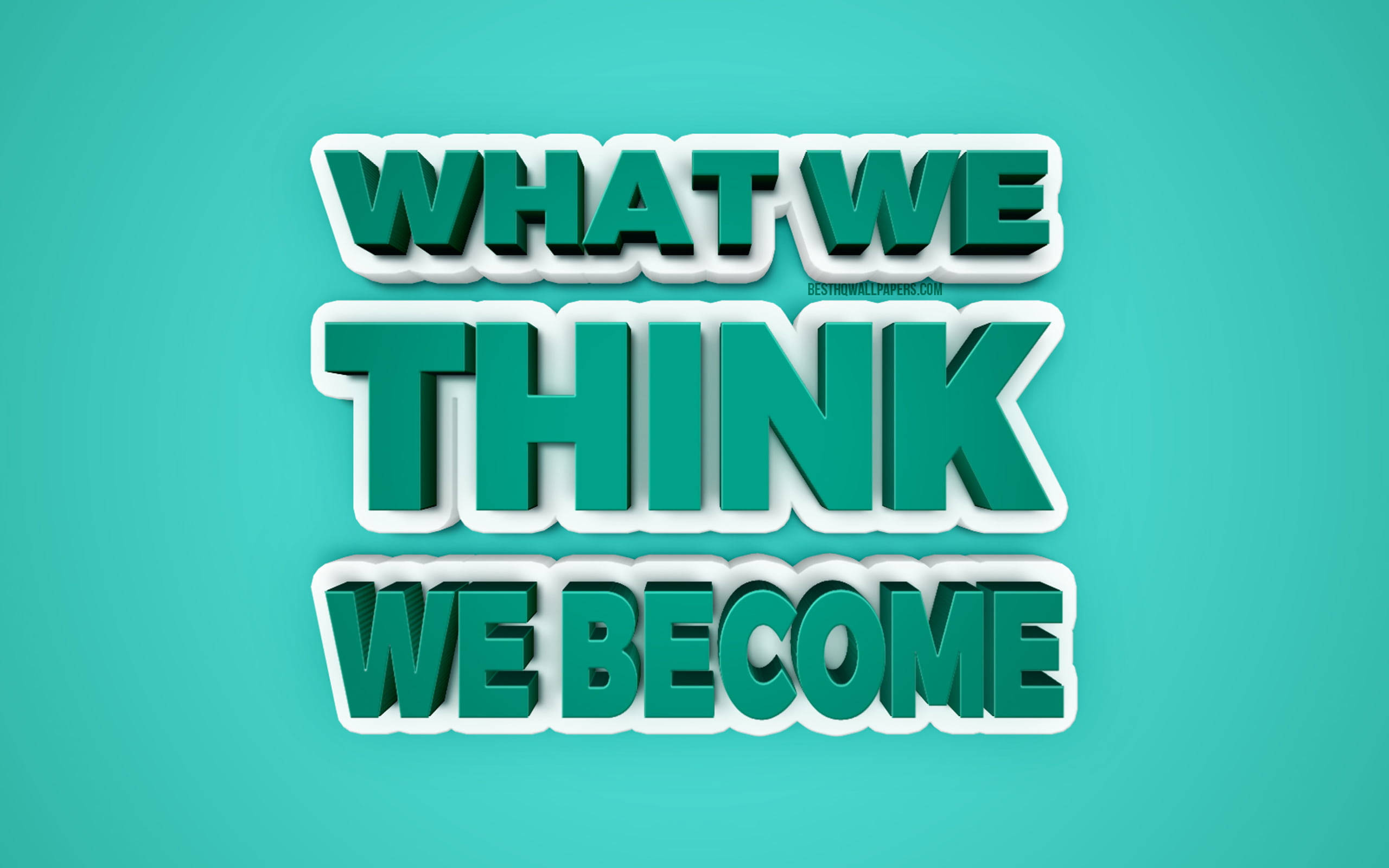 WHAT WE THINK WE BECOME, 3d green text, solid teal background, 2K Desktop Wallpaper