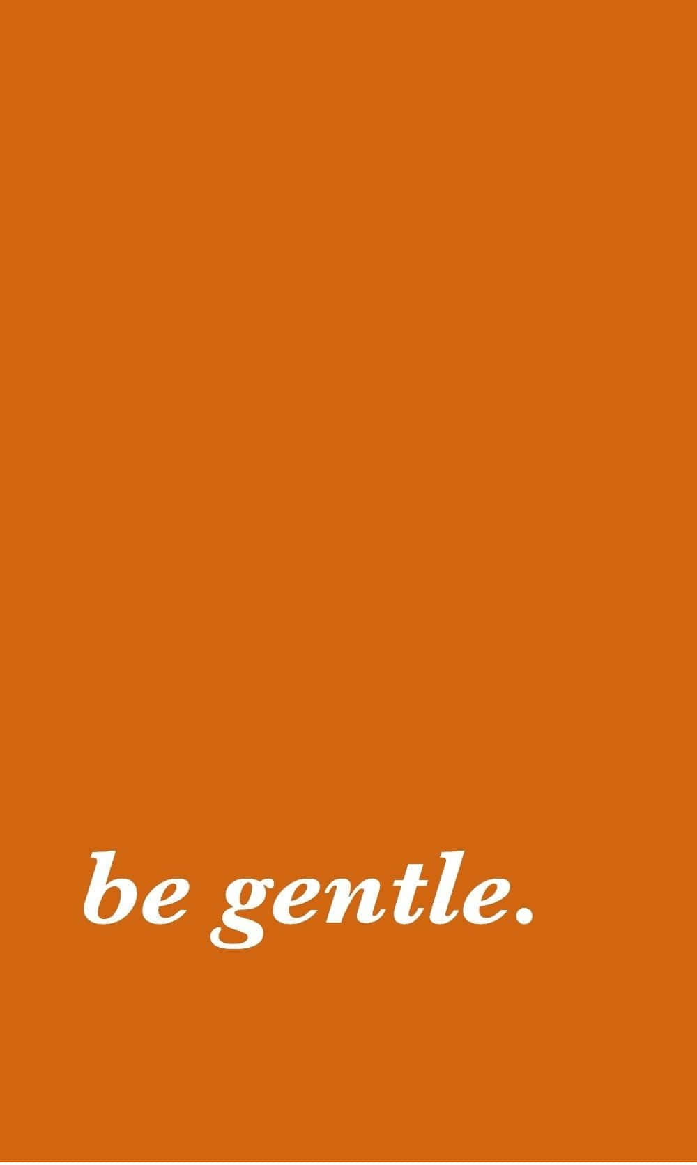 Burnt Orange, be gentle, white cursive text, HD Phone Wallpaper