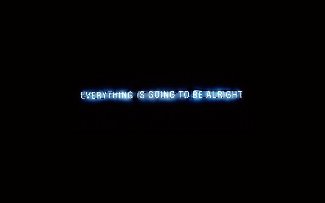 glowing blue text, solid black background, everything is going to be alright, HD Desktop Wallpaper
