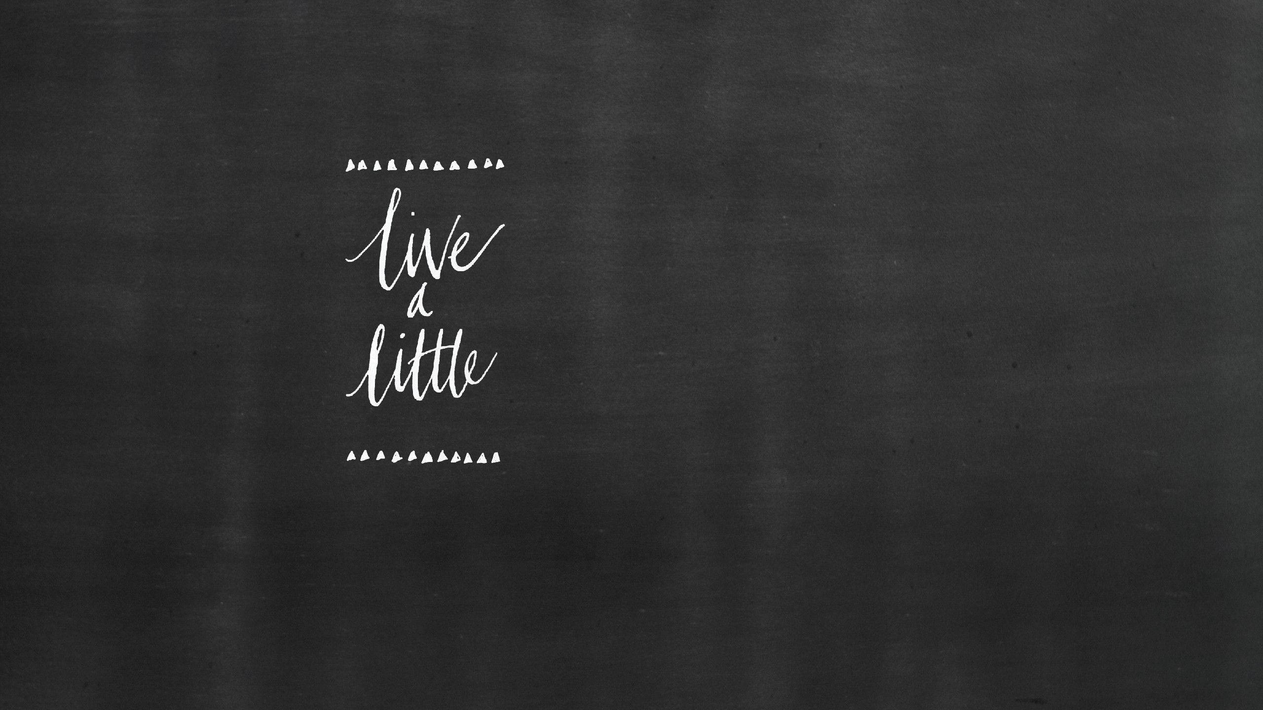 chalkboard, live a little, white cursive text, 2K Desktop Wallpaper