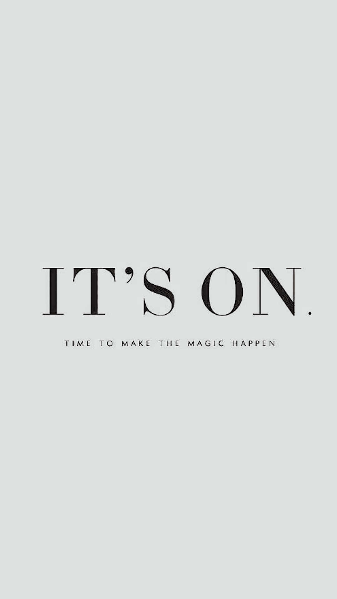 Confidence, IT'S ON, TIME TO MAKE THE MAGIC HAPPEN, Full HD Phone Wallpaper