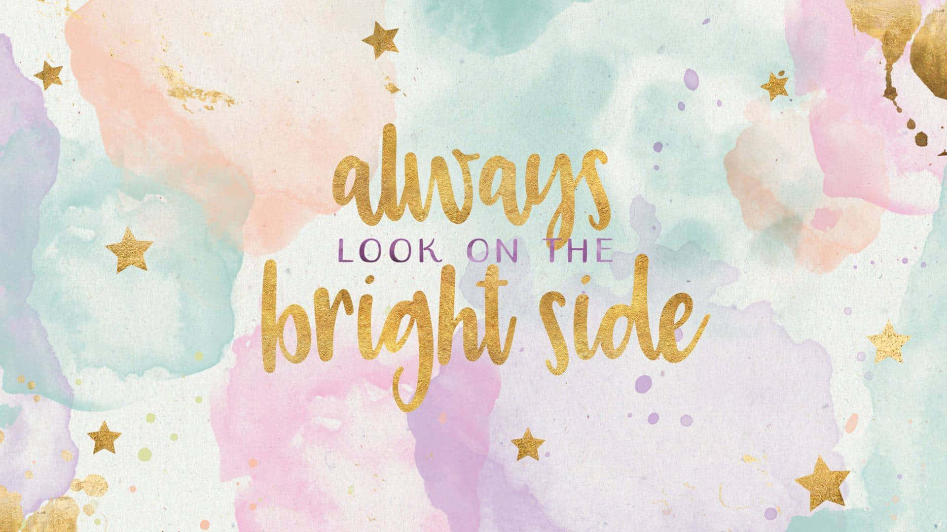 pastel watercolor background, gold stars, uplifting text reading always look on the bright side, Full HD Desktop Wallpaper