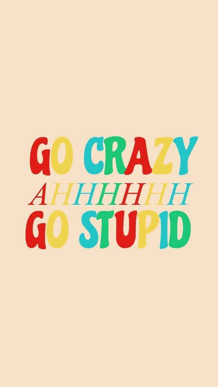 meme iphone, Go Crazy AHHHHHH Go Stupid, vibrant multicolored text, HD Phone Wallpaper