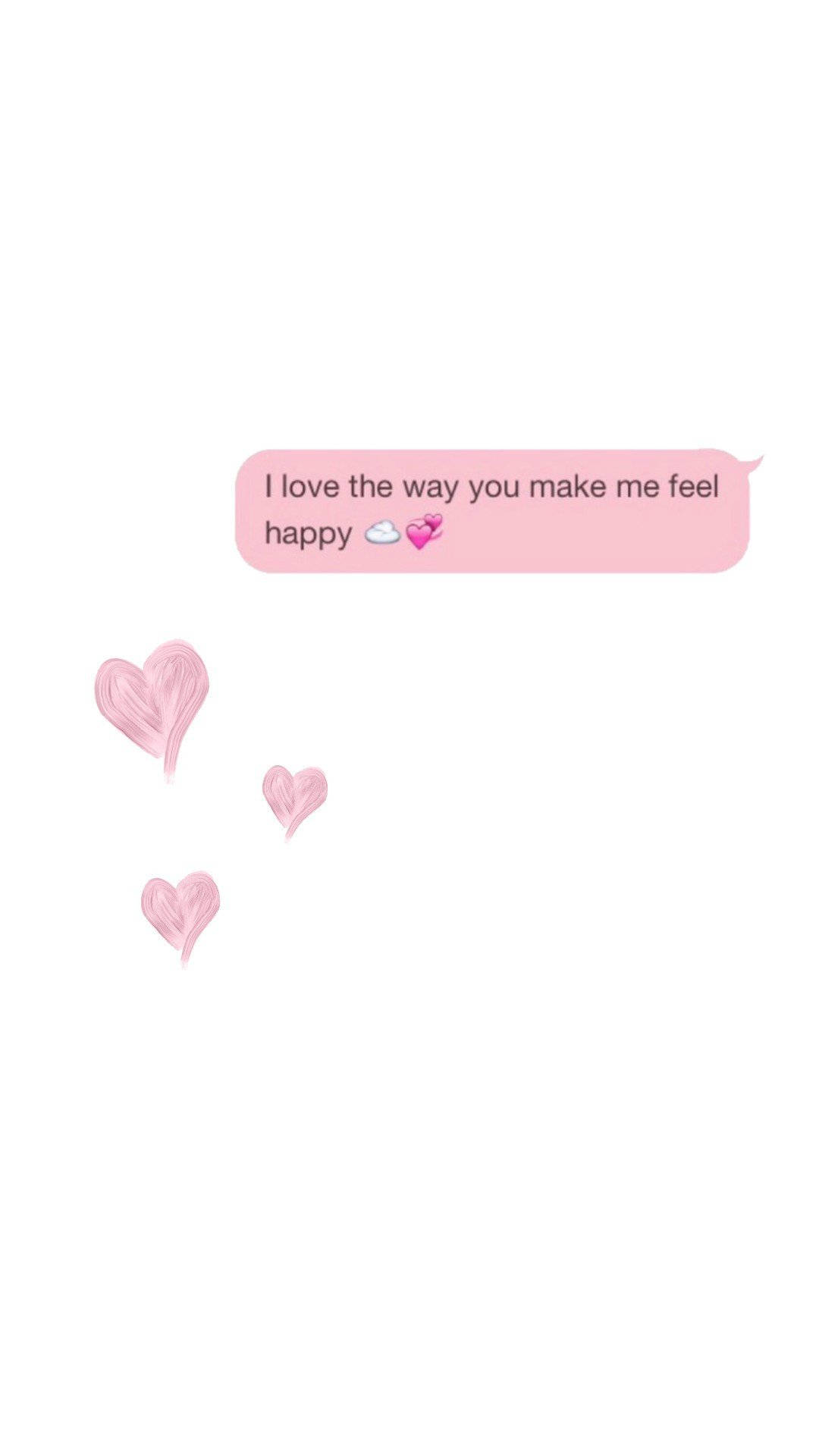 pink text message, text bubble, I love the way you make me feel happy, Full HD Phone Wallpaper