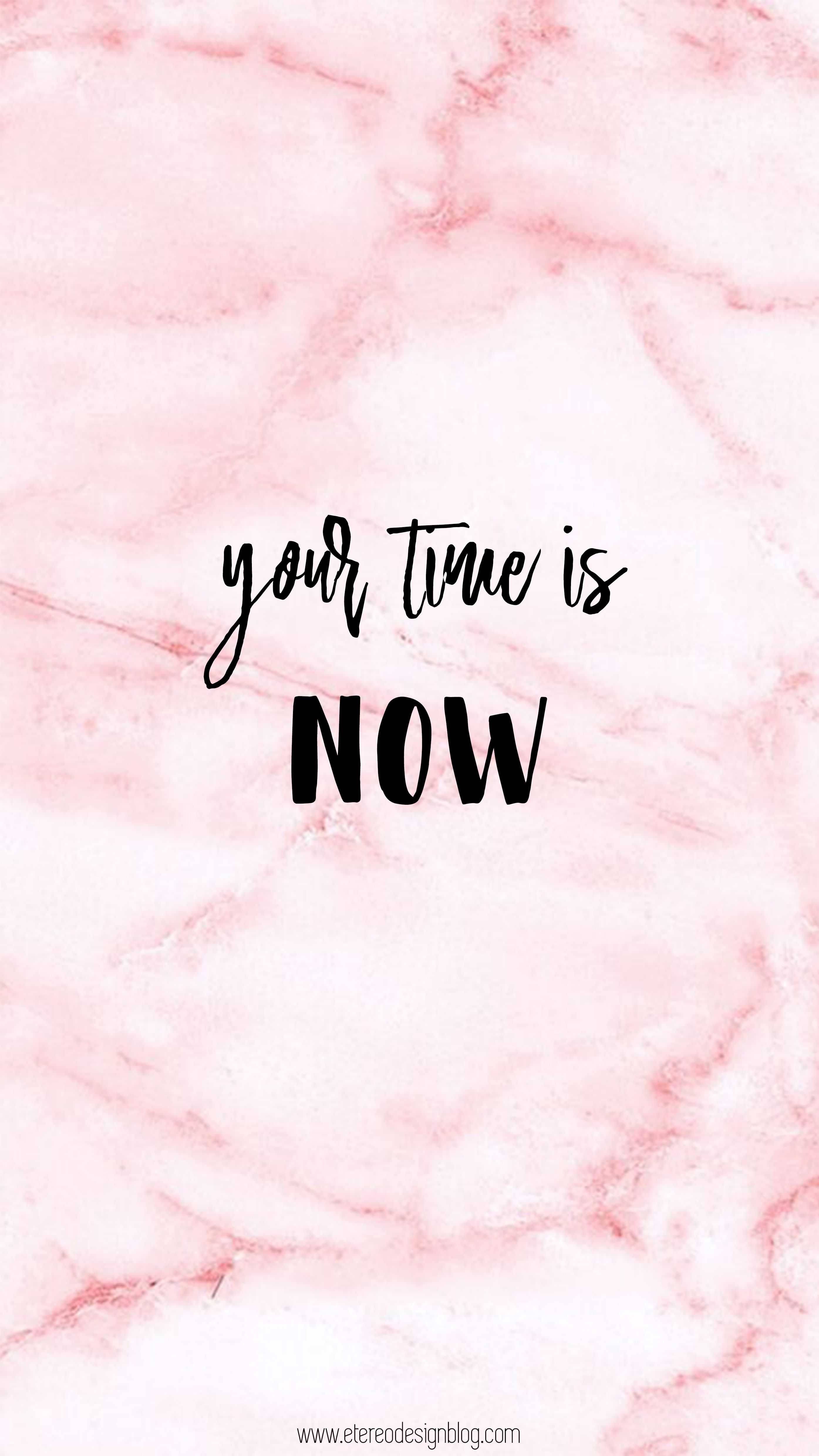 pink marble background, black cursive text, your time is NOW, 4K Phone Wallpaper