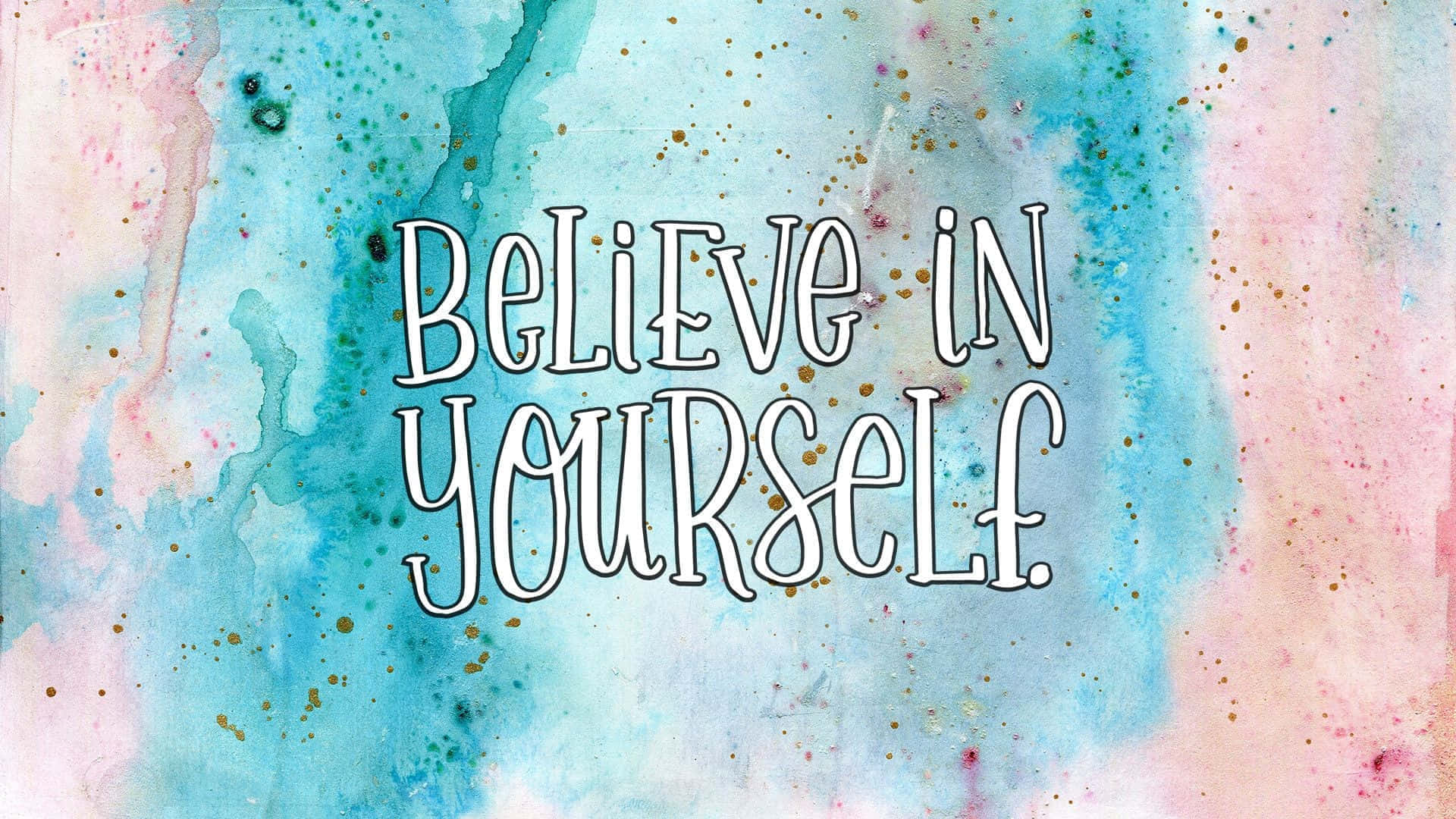 believe in yourself, white lettering, soft watercolor background, Full HD Desktop Wallpaper