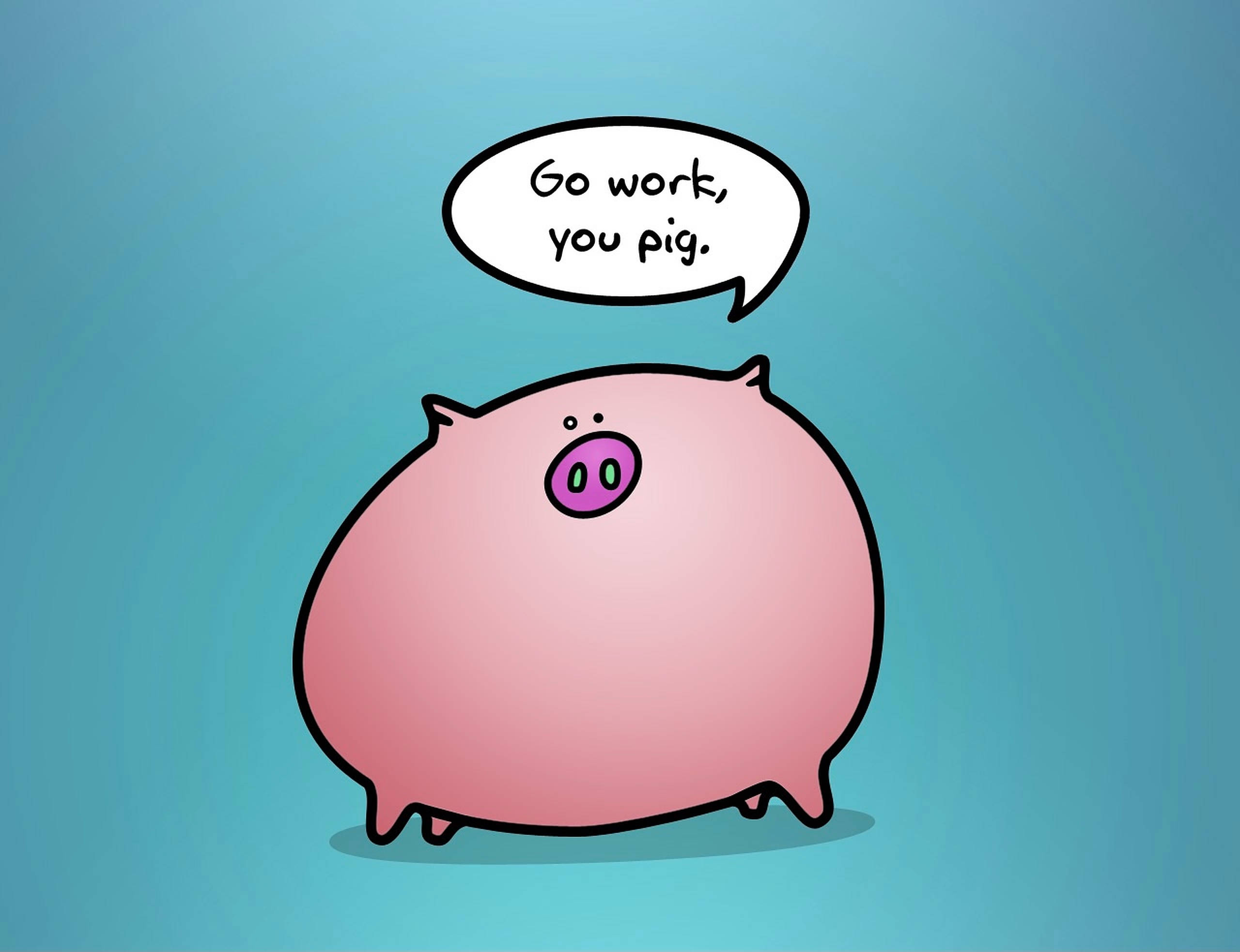 chubby cute pig, speech bubble saying 'Go work, you pig.', teal gradient background, 2K Desktop Wallpaper