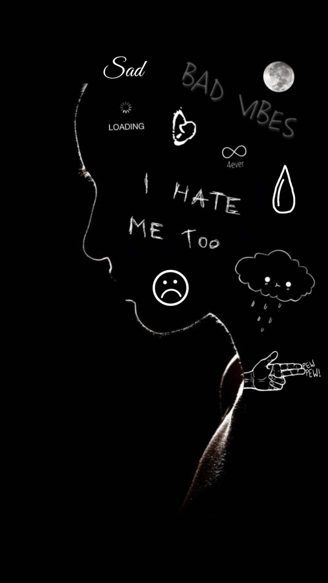 white outline of a person's profile, handwritten phrases: 'I HATE ME TOO', 'BAD VIBES', sad doodles, Full HD Phone Wallpaper