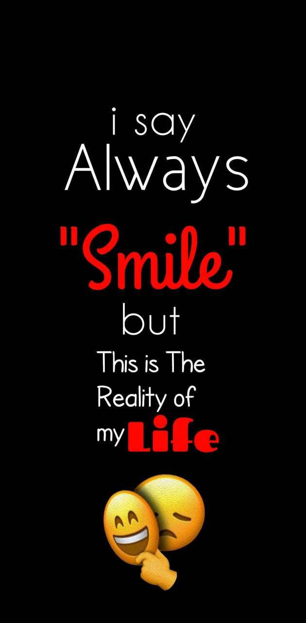 Always Smile, Reality of my Life, black background, HD Phone Wallpaper