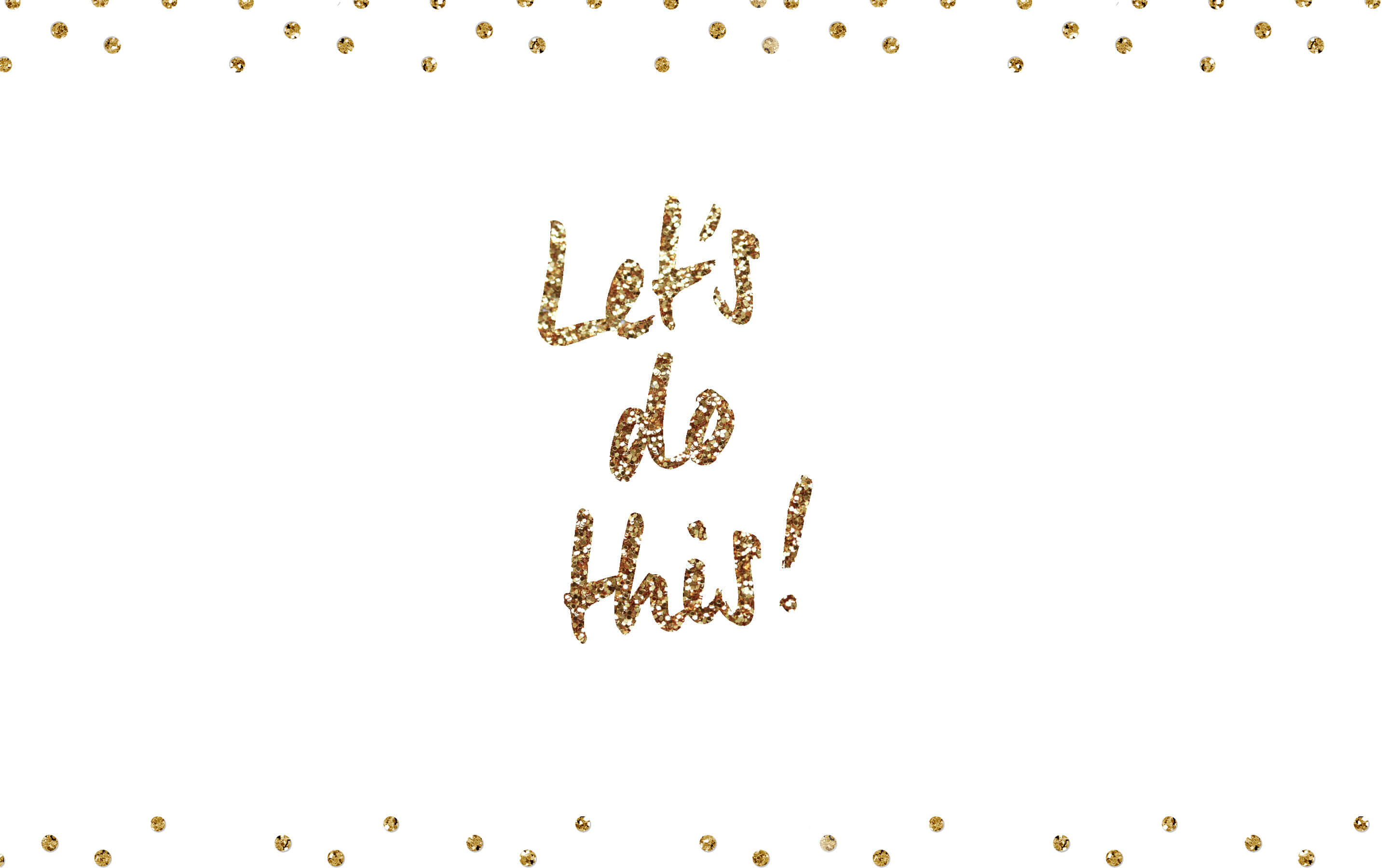 Golden glitter, Let's do this!, confetti dots, 2K Desktop Wallpaper