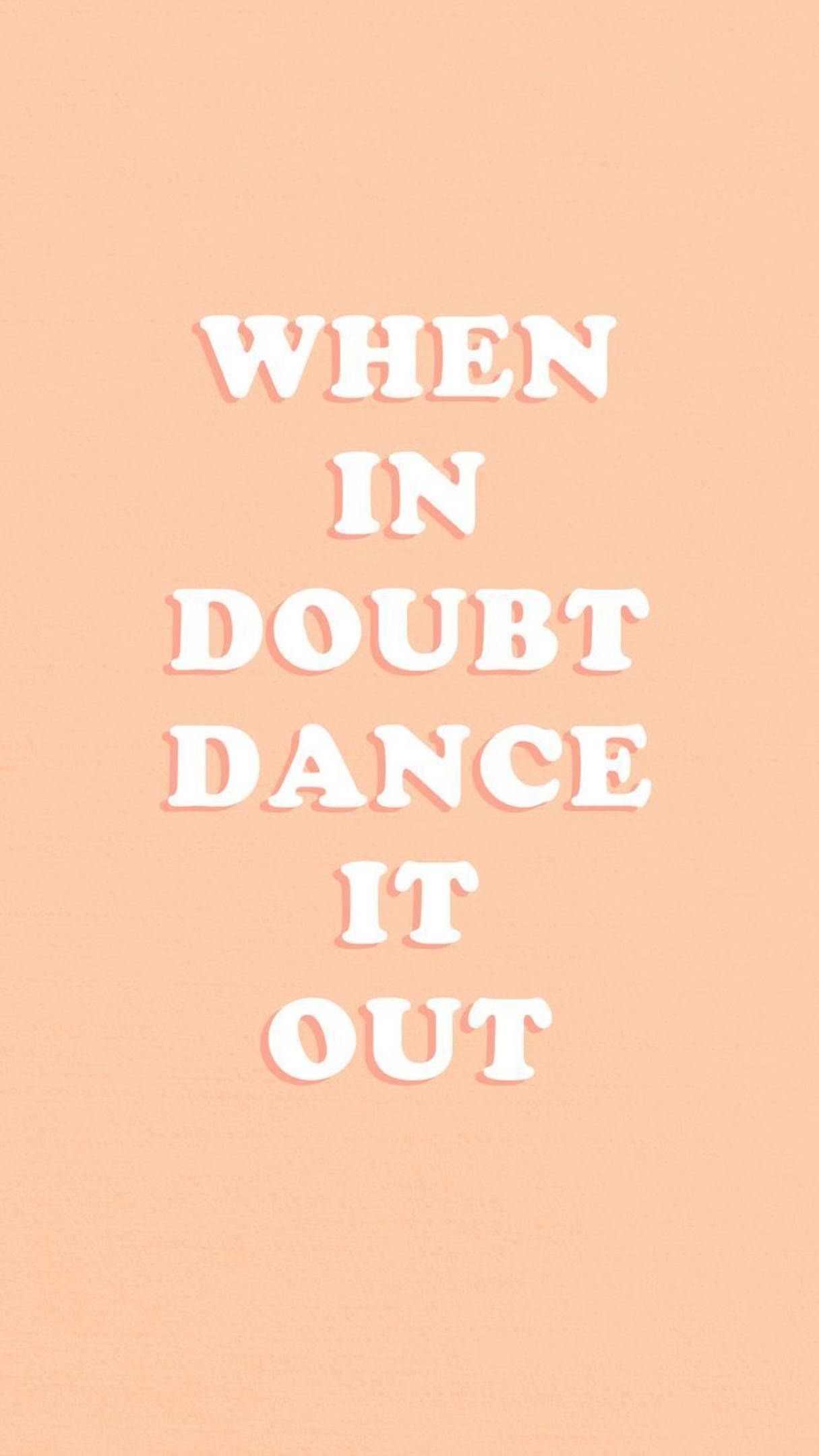 WHEN IN DOUBT DANCE IT OUT, soft peach background, bold white text, Full HD Phone Wallpaper