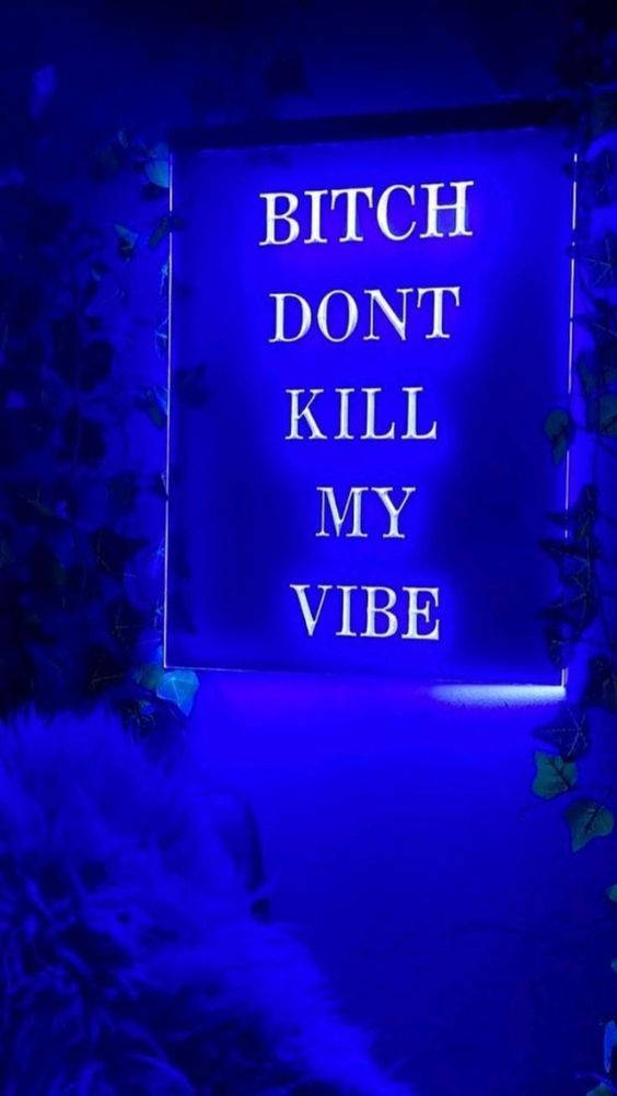 BITCH DONT KILL MY VIBE, glowing blue neon sign, dark ivy, SD Phone Wallpaper