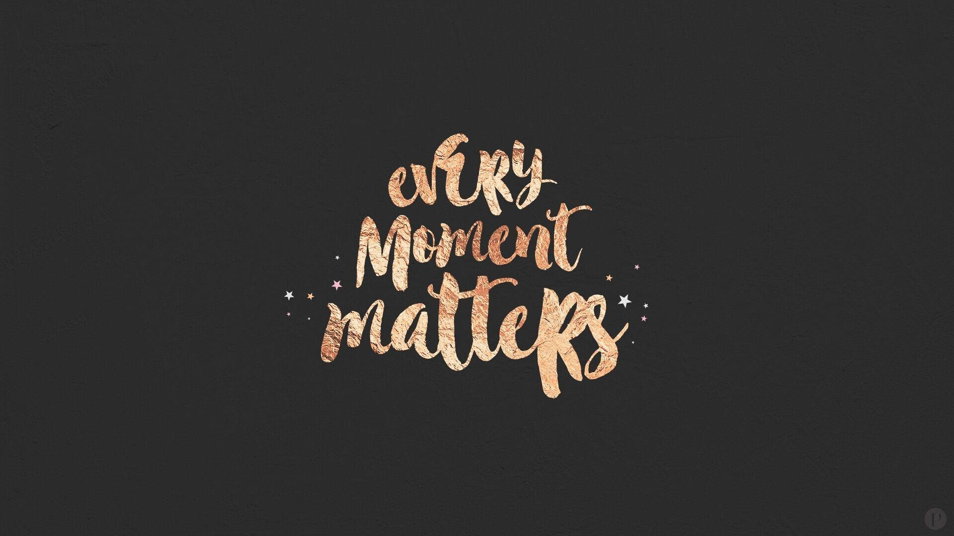 Dark Gray, every moment matters, golden textured calligraphy, Full HD Desktop Wallpaper
